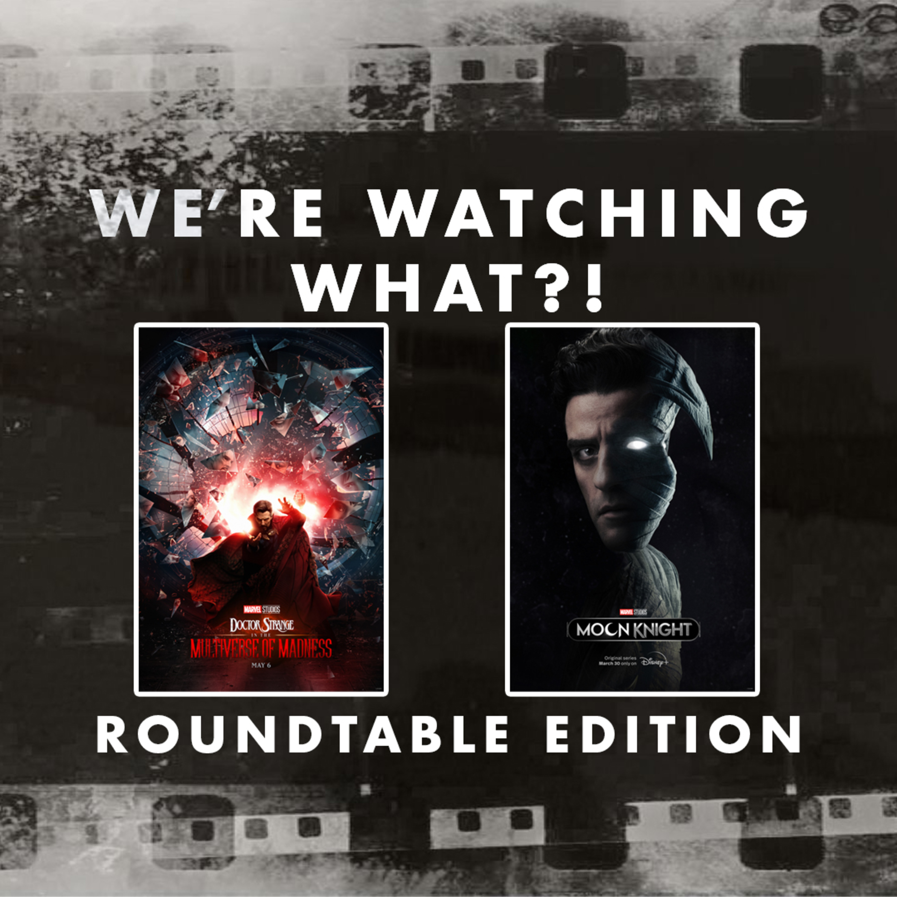 Roundtable - Doctor Strange in the Multiverse of Madness | Moon Knight Episode 06