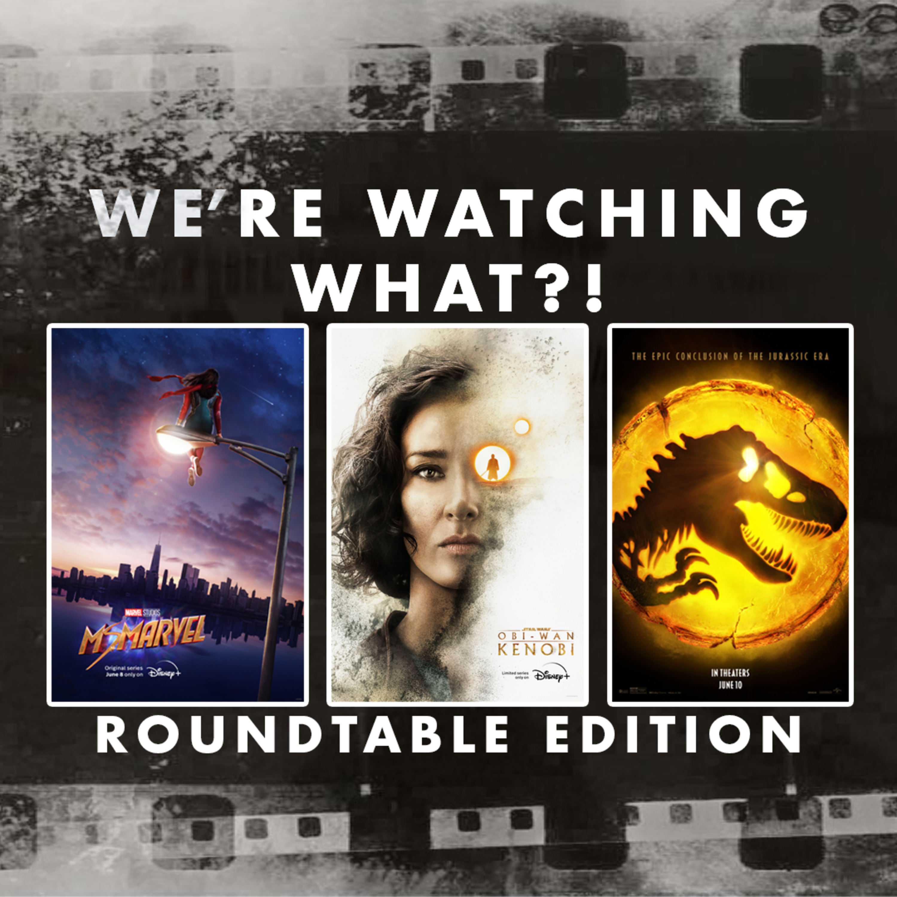 Roundtable - Ms. Marvel Episode 01 | Obi-Wan Kenobi Episode 04 | Jurassic World: Dominion