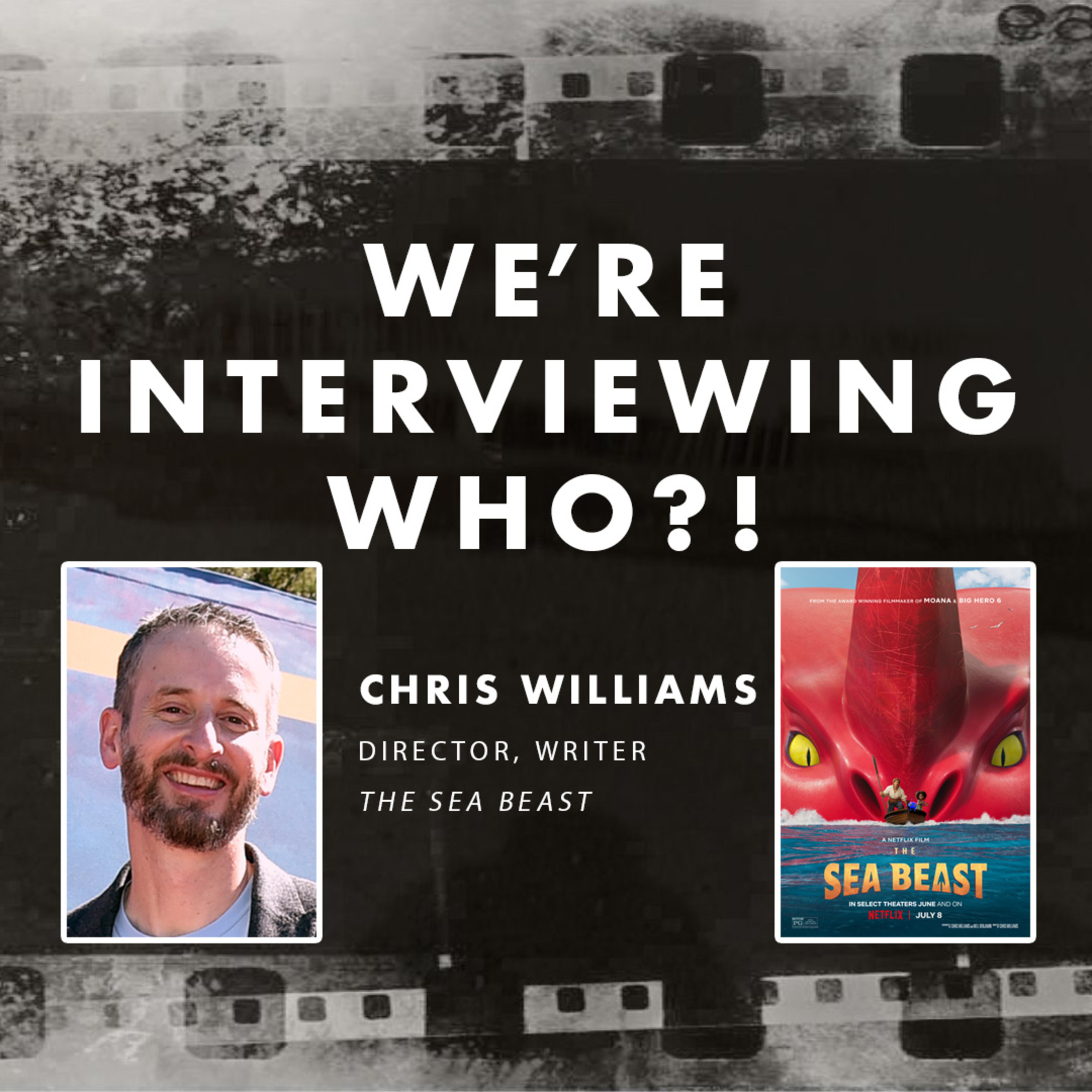 We're Interviewing Who?! - The Sea Beast with Director Chris Williams
