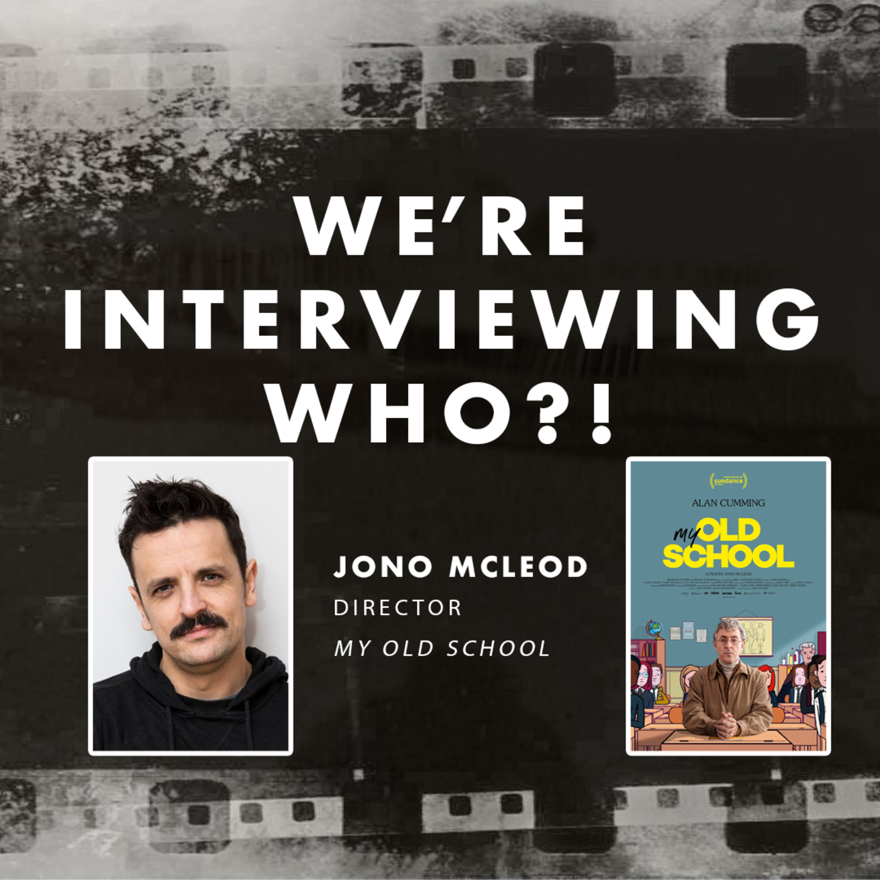 We're Interviewing Who?! - My Old School with Director Jono McLeod
