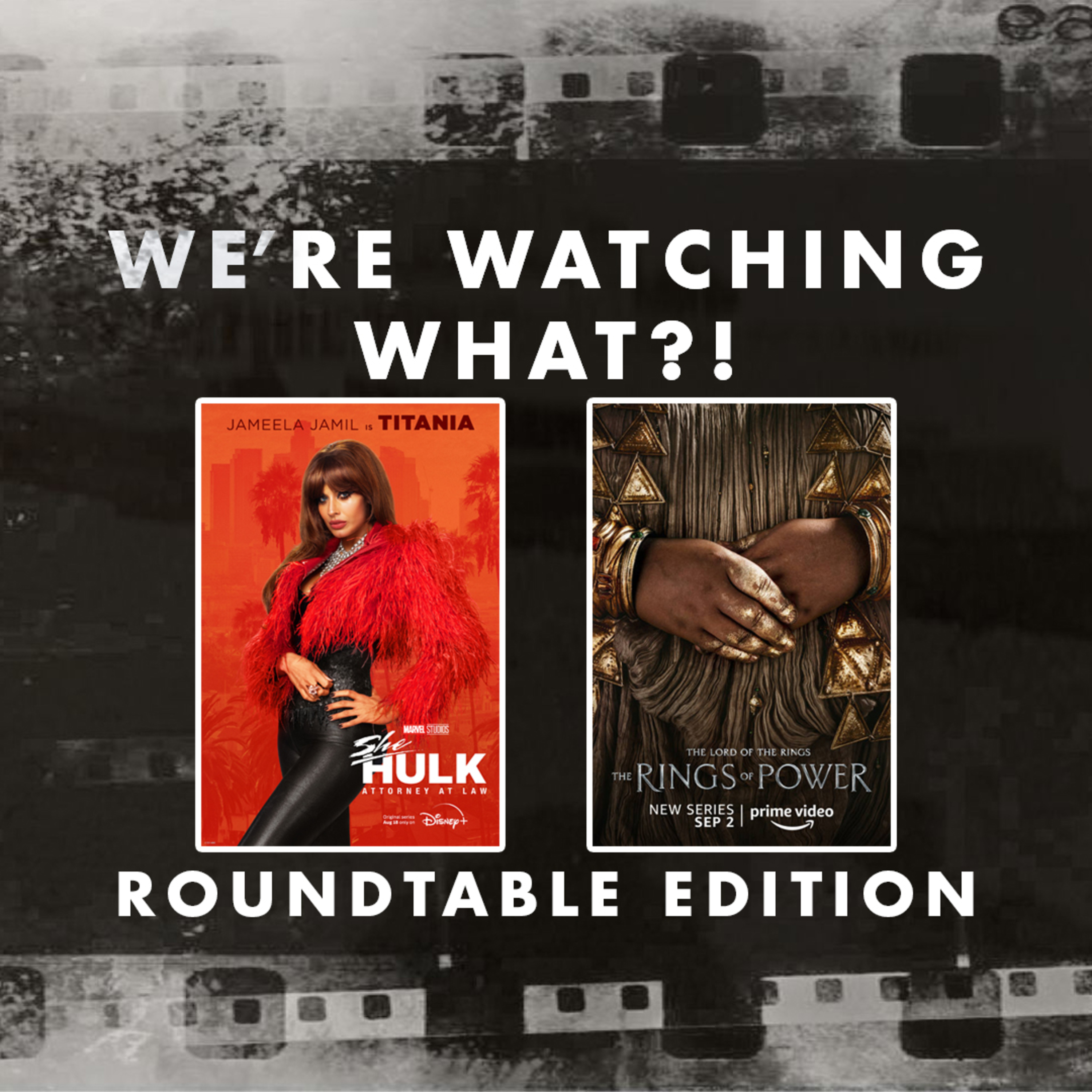 Roundtable - She-Hulk: Attorney at Law Episode 05 | The Lord of the Rings: The Rings of Power Episodes 04