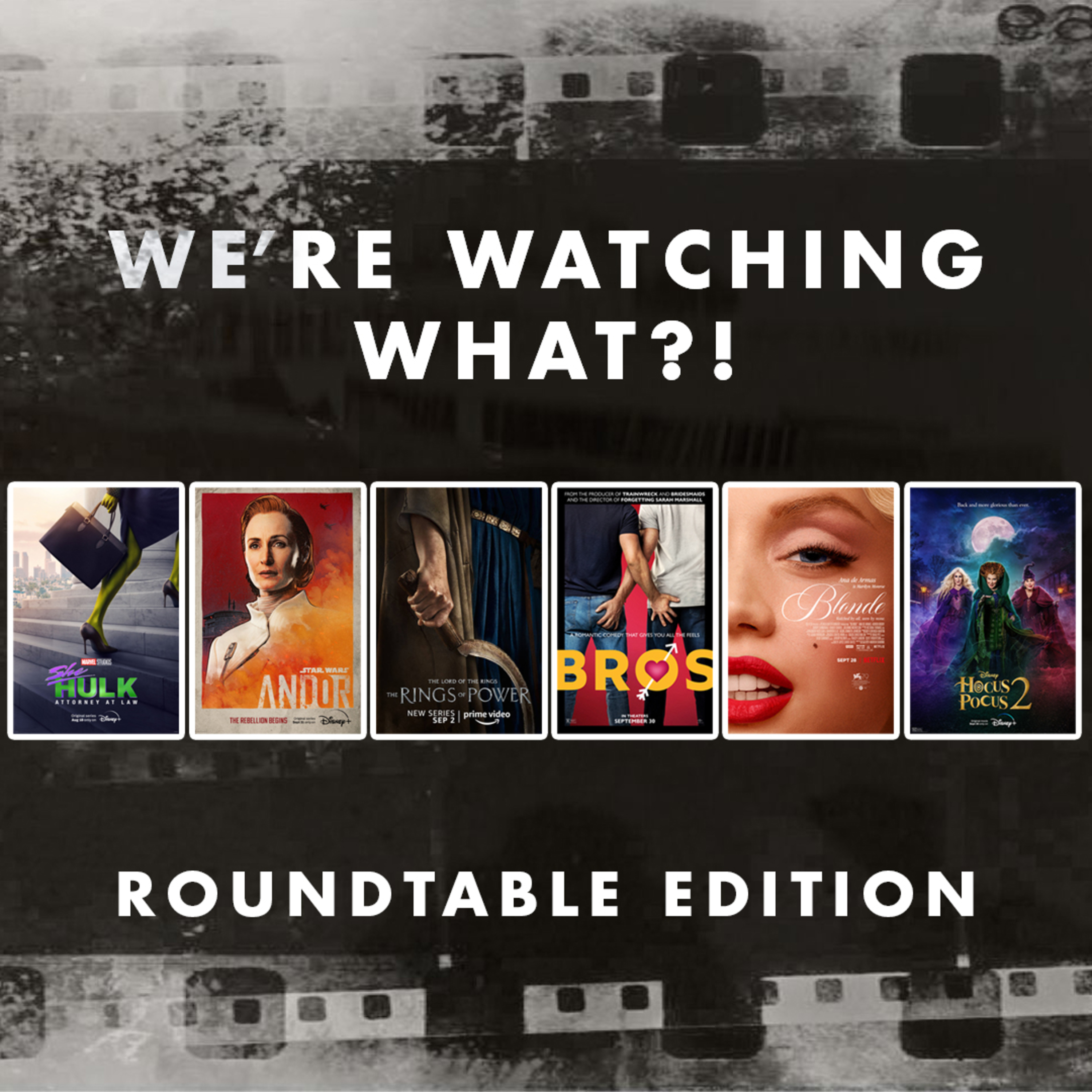 Roundtable - She-Hulk Episode 07 | Andor Episode 04 | The Rings of Power Episodes 06 | Bros | Blonde | Hocus Pocus 2