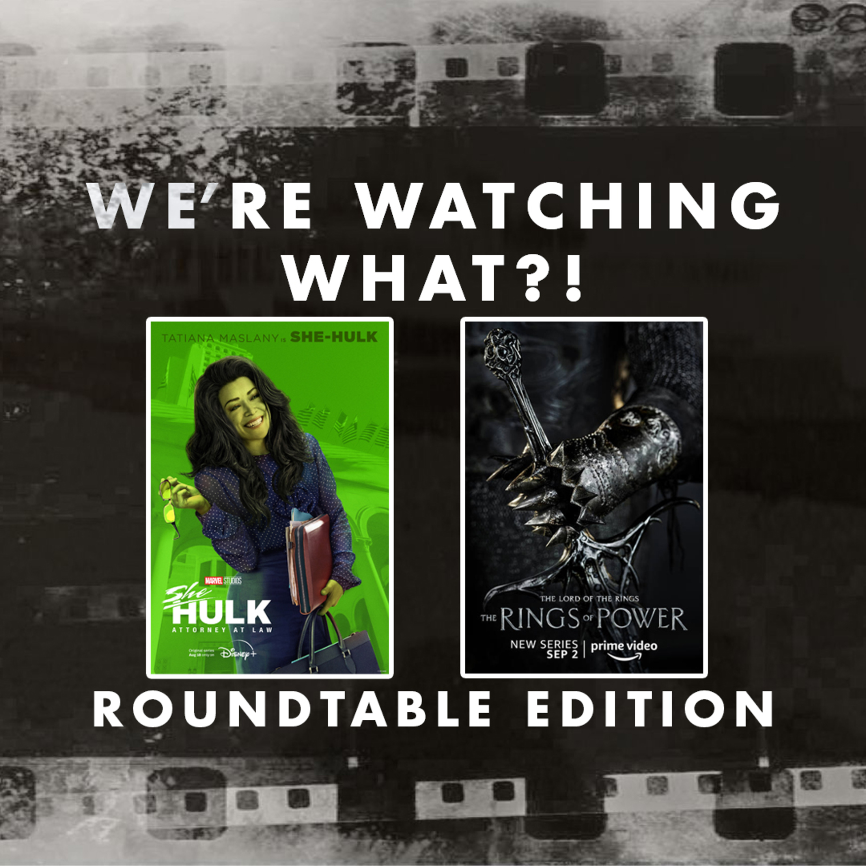 Roundtable - She-Hulk Episodes 08 - 09 | The Rings of Power Episodes 07 - 08