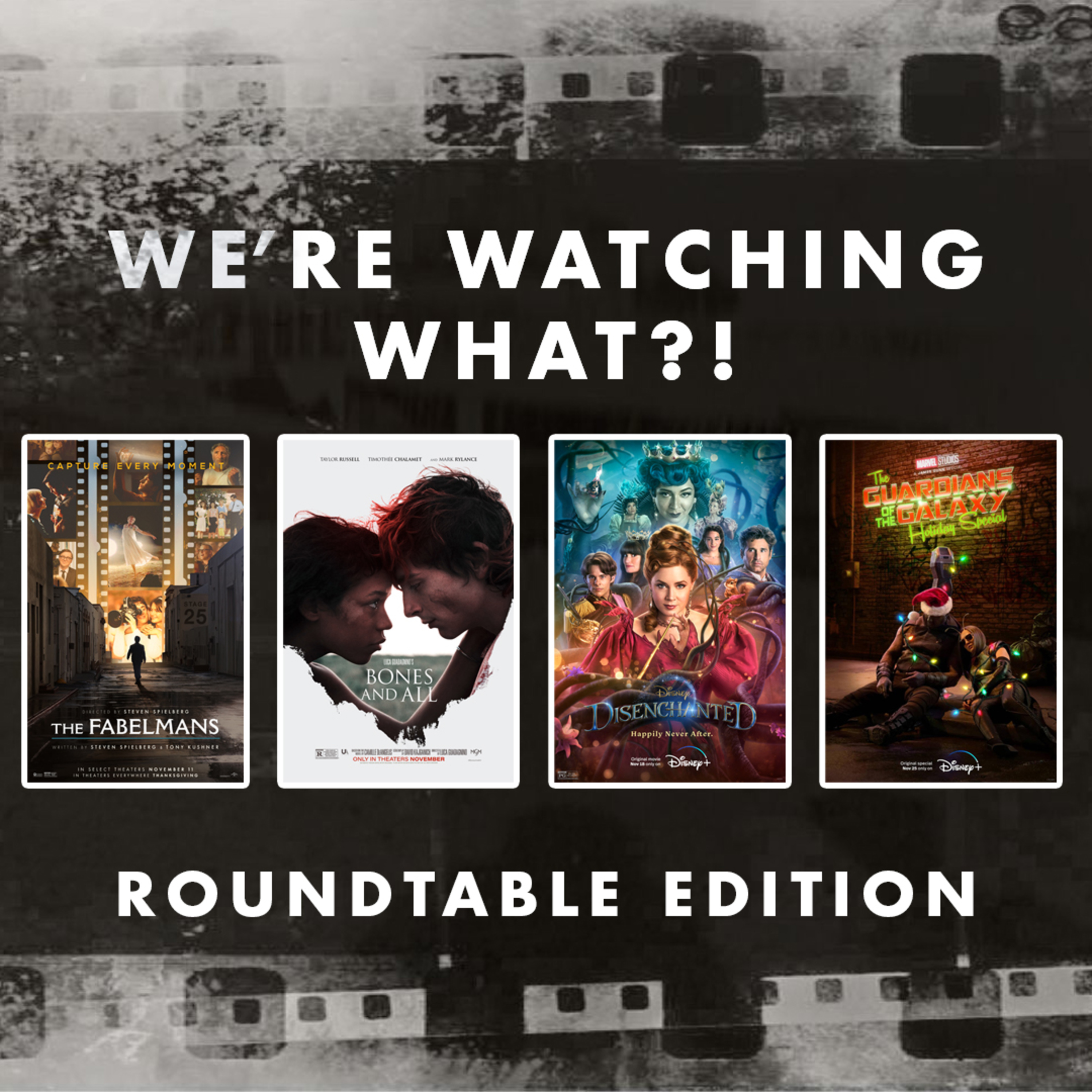 Roundtable - The Fabelmans | Bones and All | Disenchanted | The Guardians of the Galaxy Holiday Special