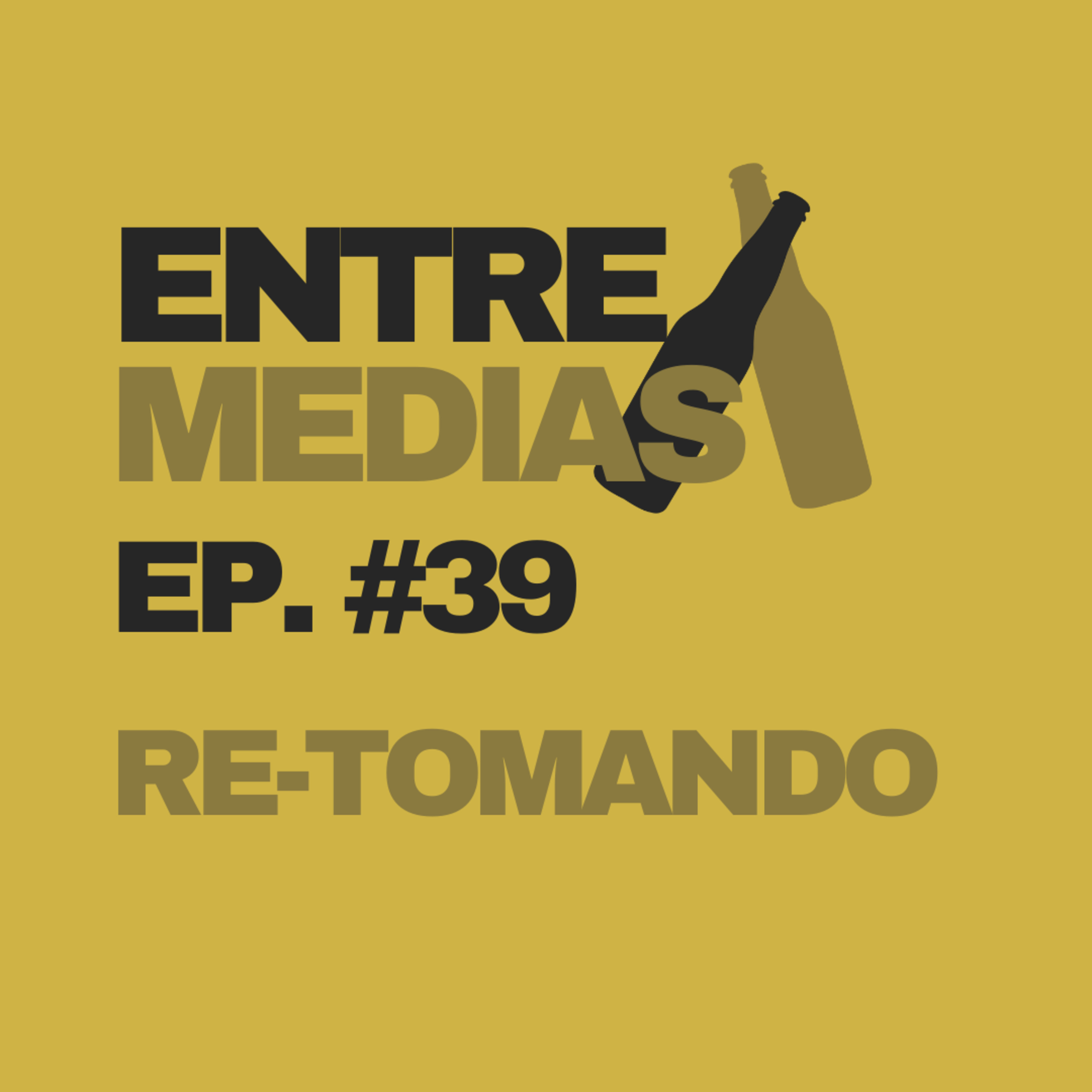 ENTRE MEDIAS - EP 39 - RE-TOMANDO episode artwork