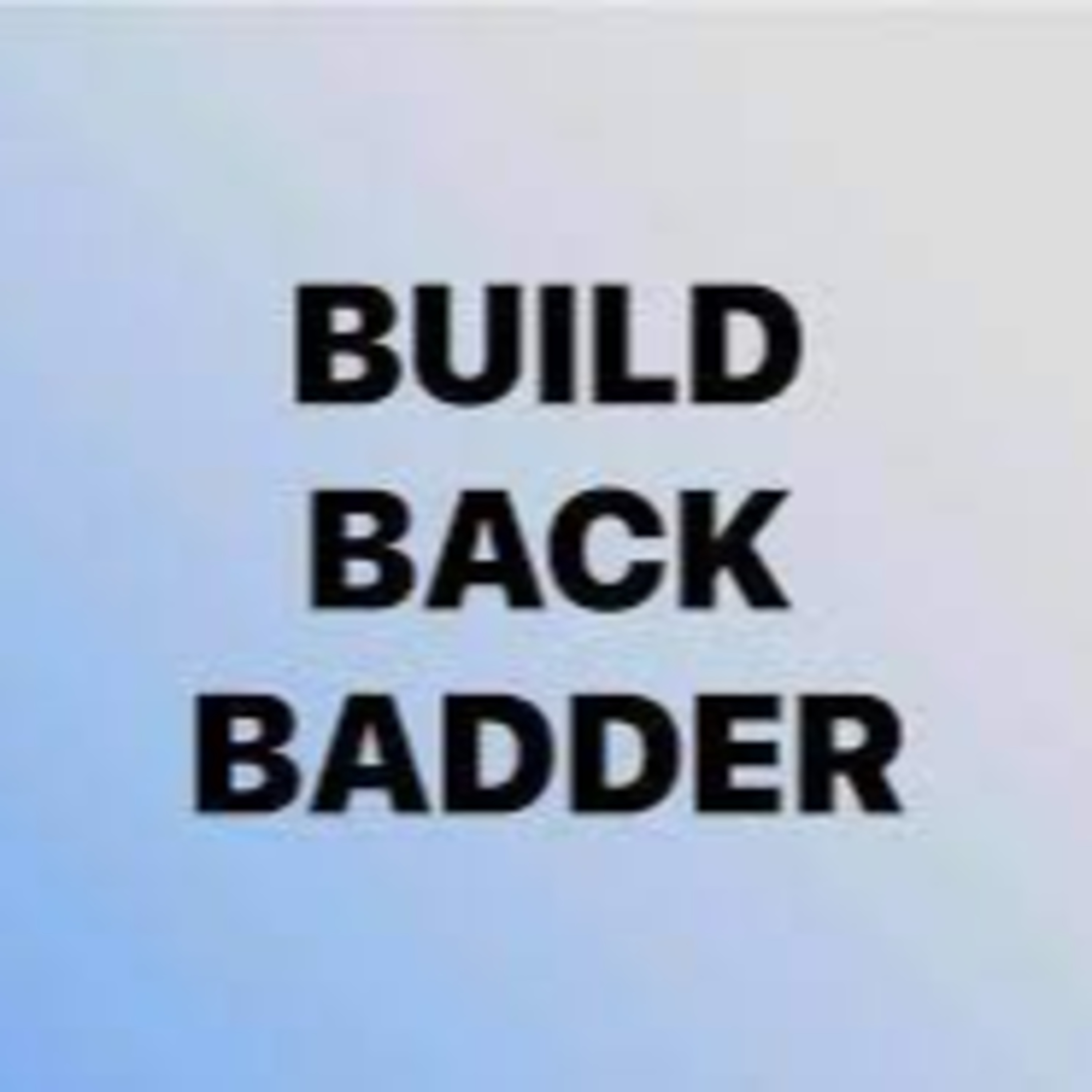 BUILD BACK BADDER episode artwork