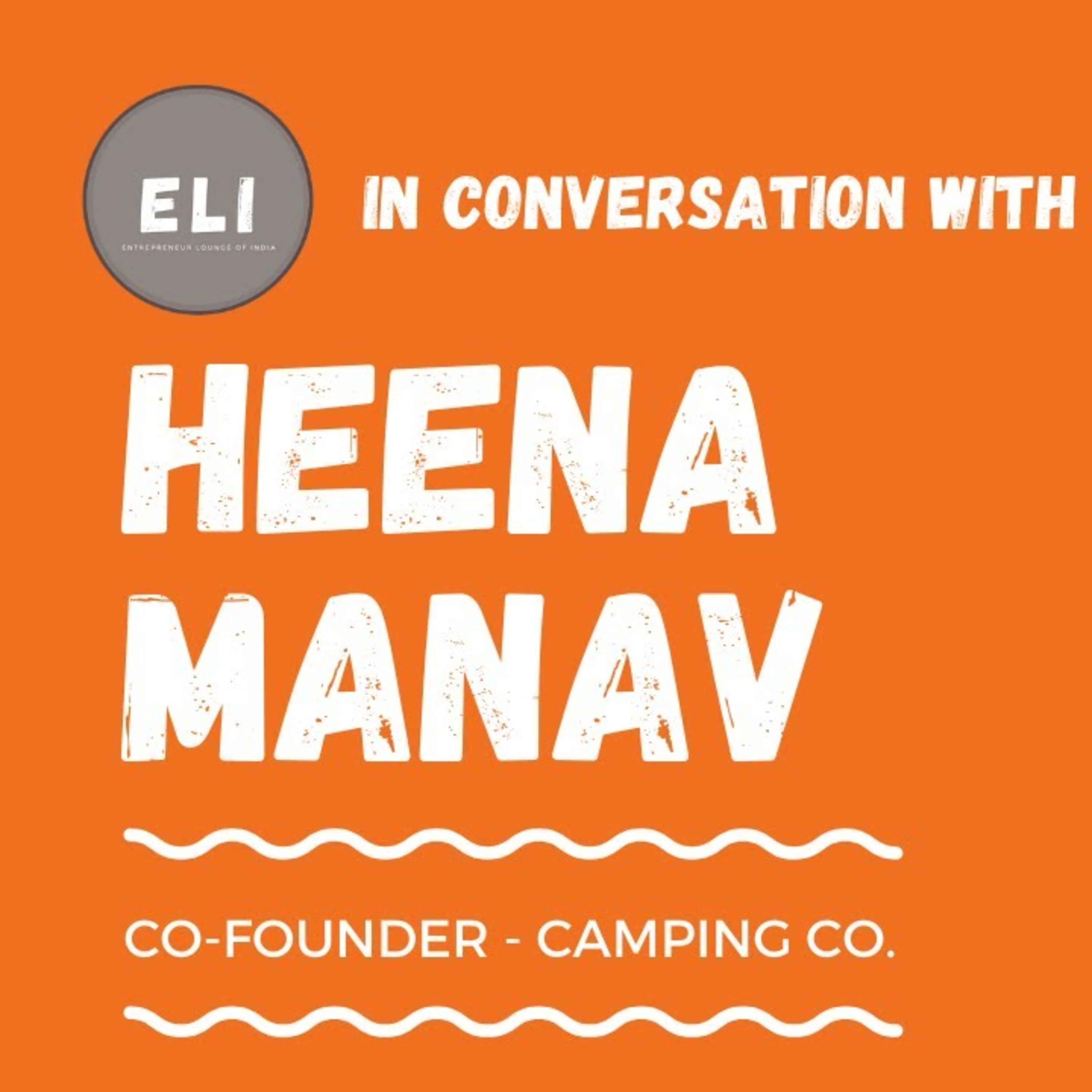 ELI-7 | Heena Manav (Co-founder & CEO of Camping Co - Redefining Tourism) episode artwork
