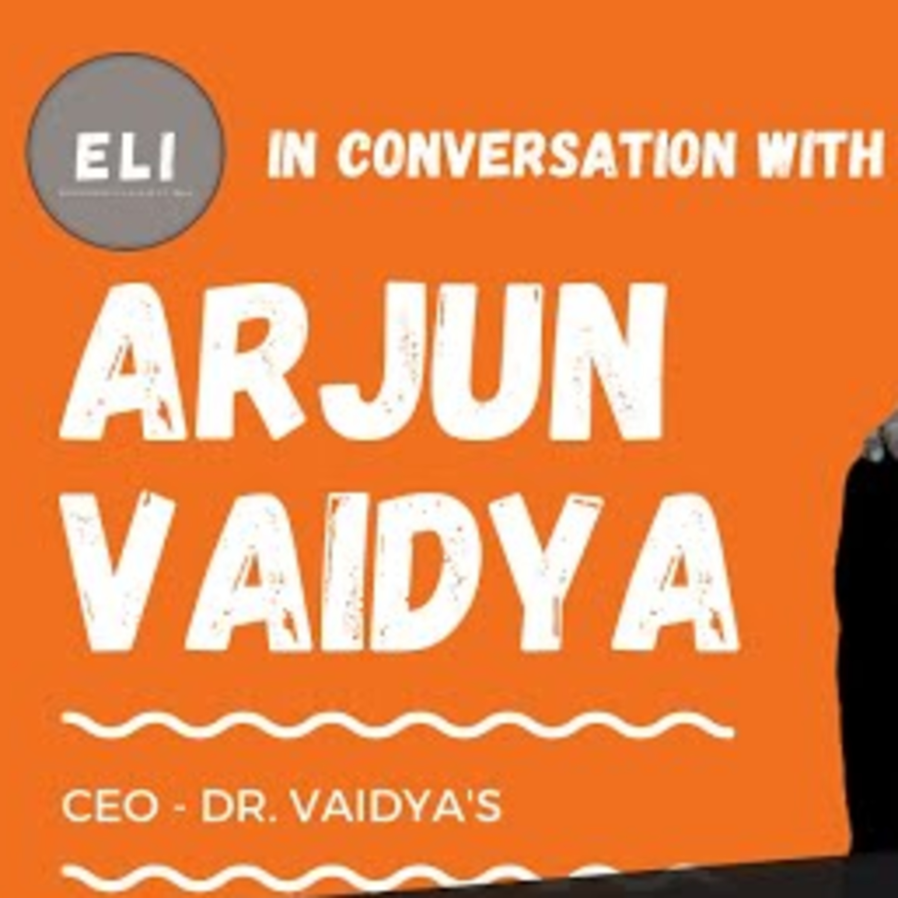 ELI-32 | Arjun Vaidya (CEO of Dr. Vaidya's - new age Ayurvedic products) episode artwork