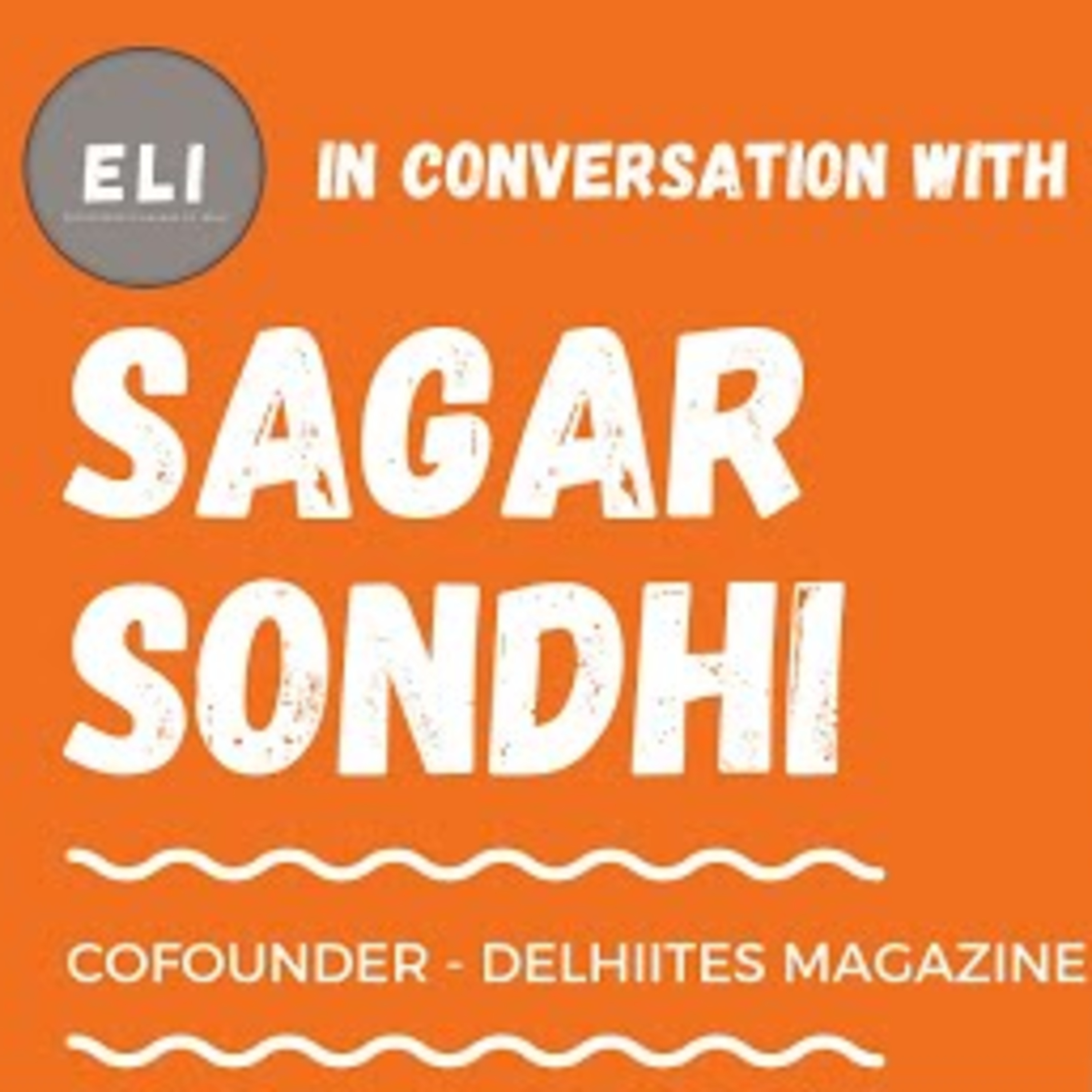 ELI-36 | Sagar Sondhi (Co-Founder & CEO at Delhiites Magazine - Delhi's Luxury Lifestyle Magazine) episode artwork
