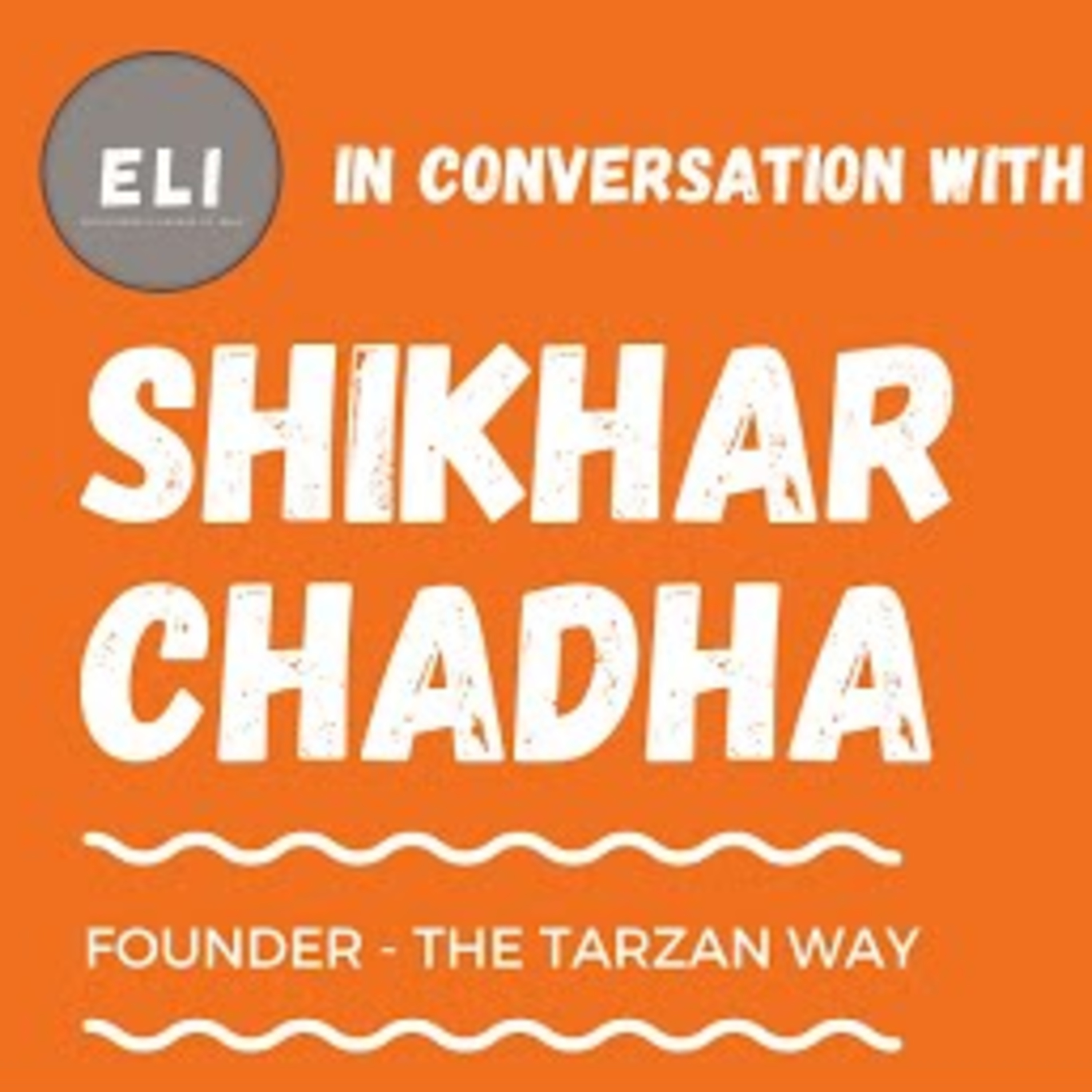 ELI-38 | Shikhar Chadha (Founder of The Tarzan Way - travel & tech-based startup) episode artwork