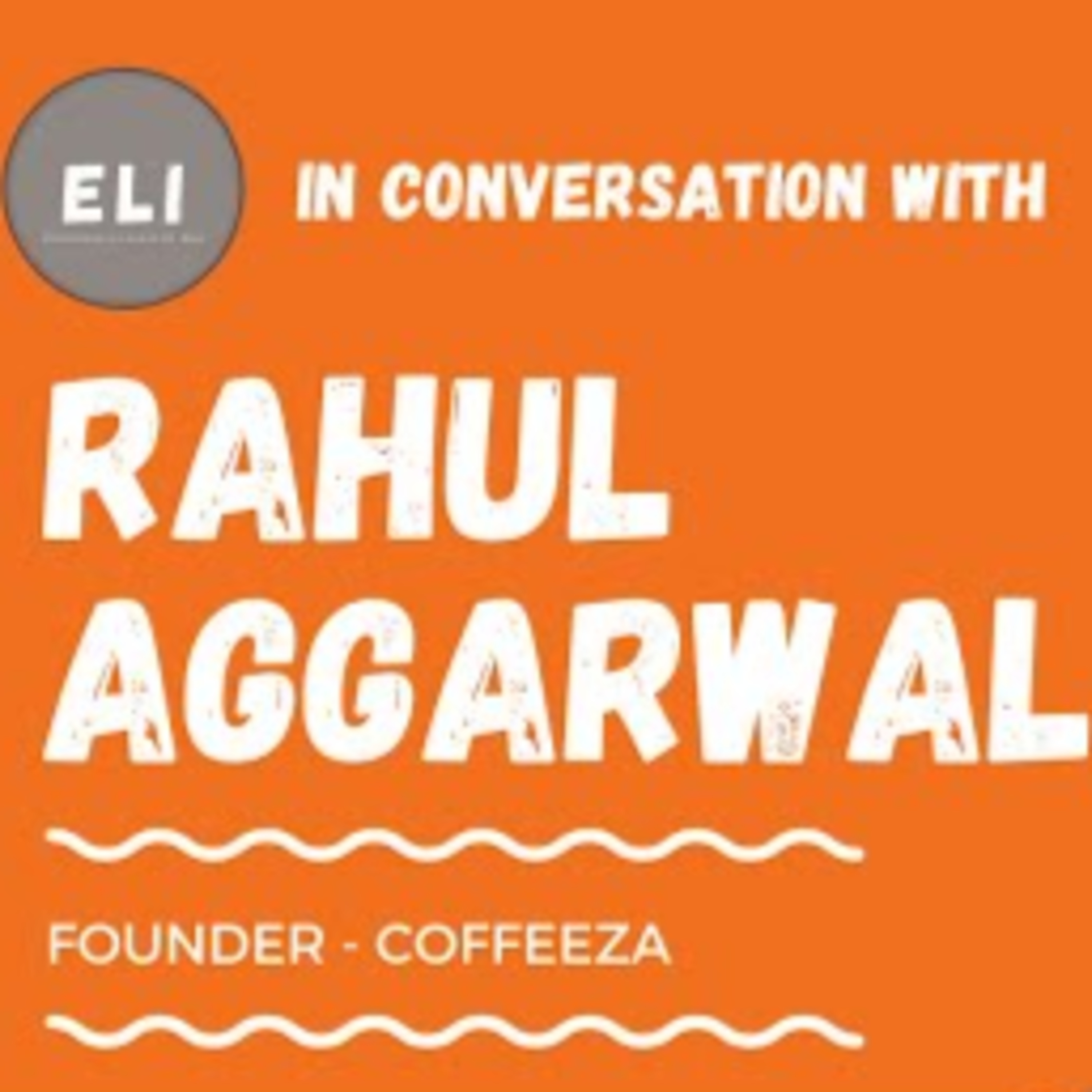 ELI - 148 | Rahul Aggarwal (Founder of Coffeeza - Premium Coffee Brand) episode artwork