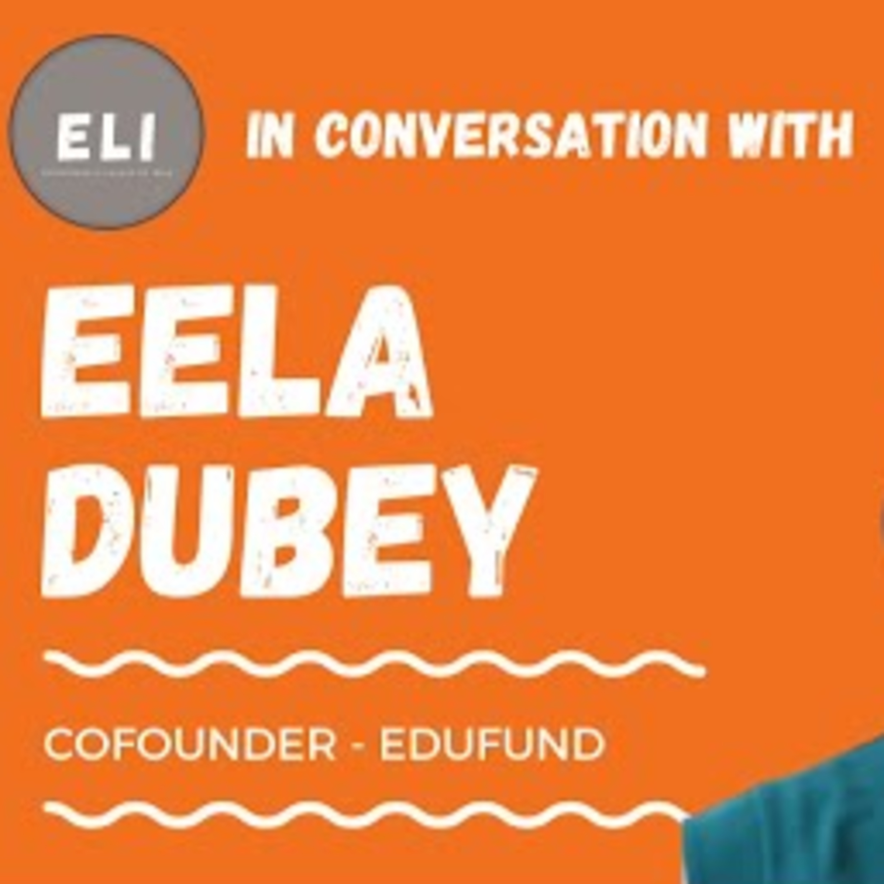 ELI - 155 | Eela Dubey (Co-Founder of EduFund - Investment app focused on higher education) episode artwork