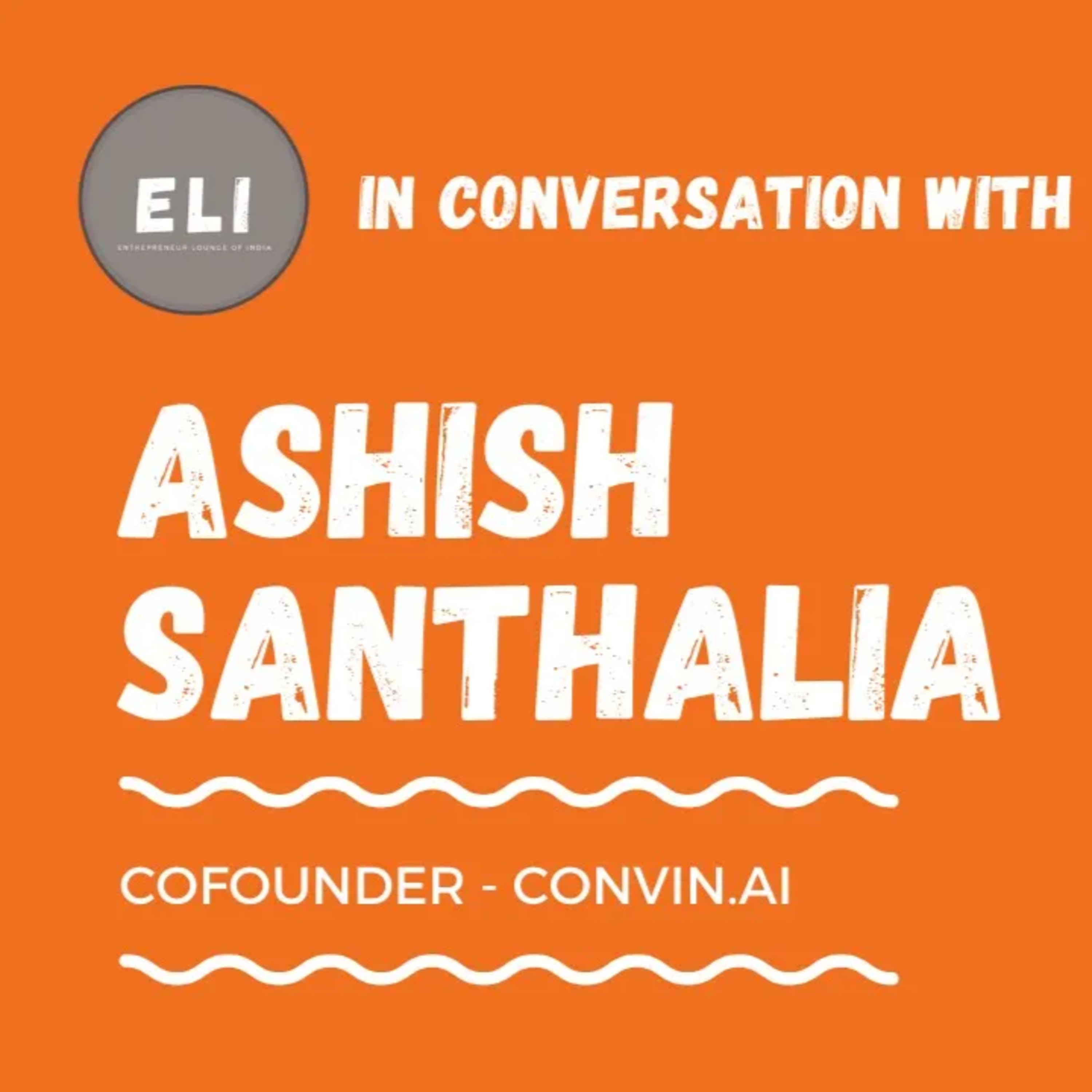 ELI - 163 | Ashish Santhalia (Co-founder of Convin.ai - Conversation Intelligence Platform) episode artwork