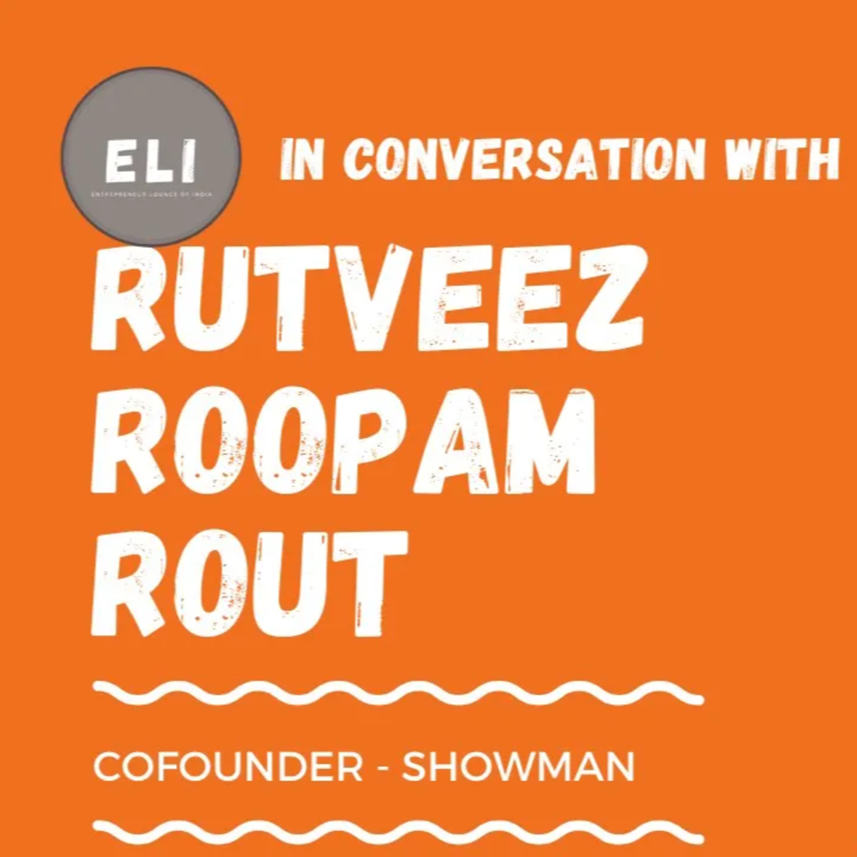 ELI - 168 | Rutveez Roopam Rout (Co-Founder & COO of Showman Media) episode artwork