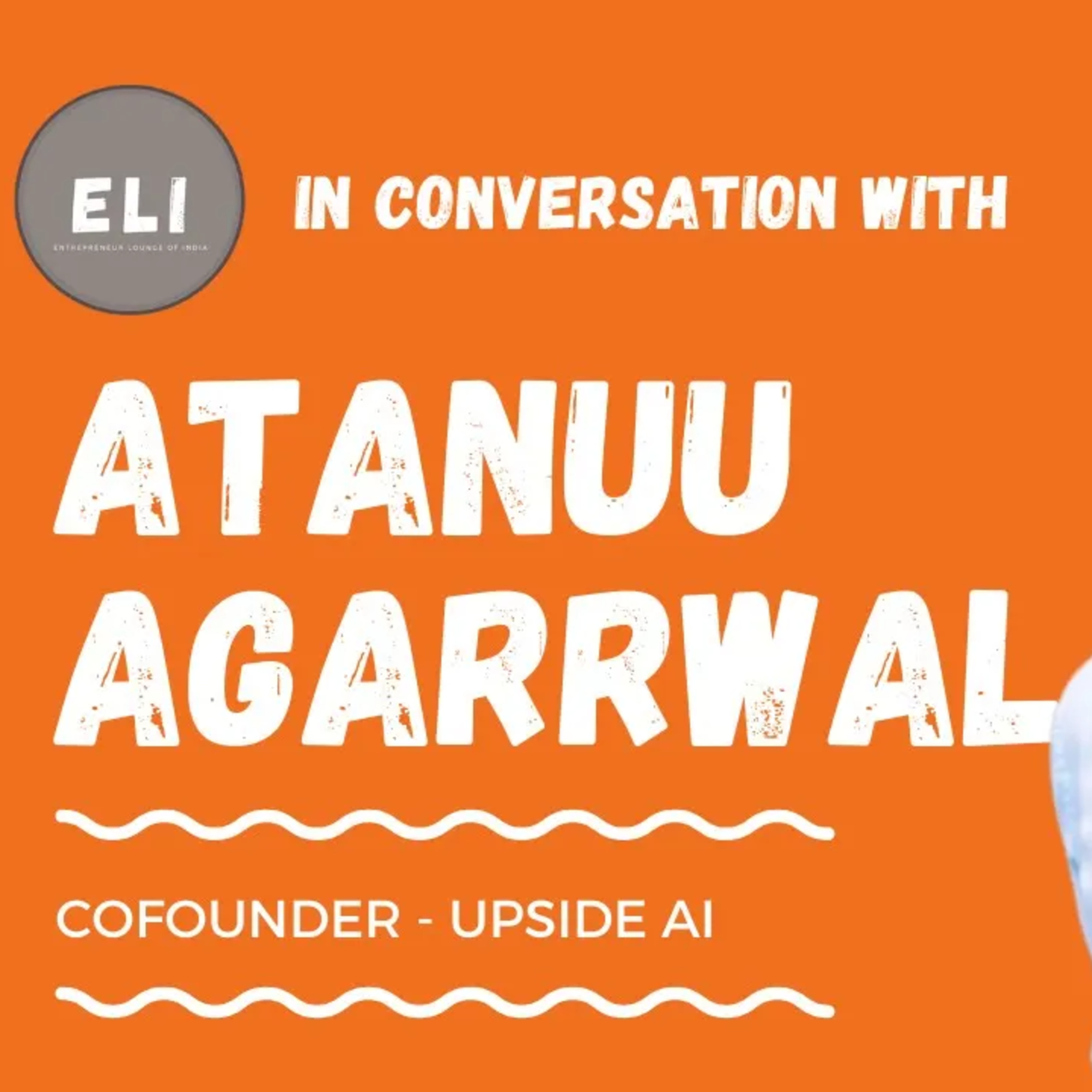 ELI - 176 | Atanuu Agarrwal (Co-founder of Upside AI - Investment Decision Platform) episode artwork