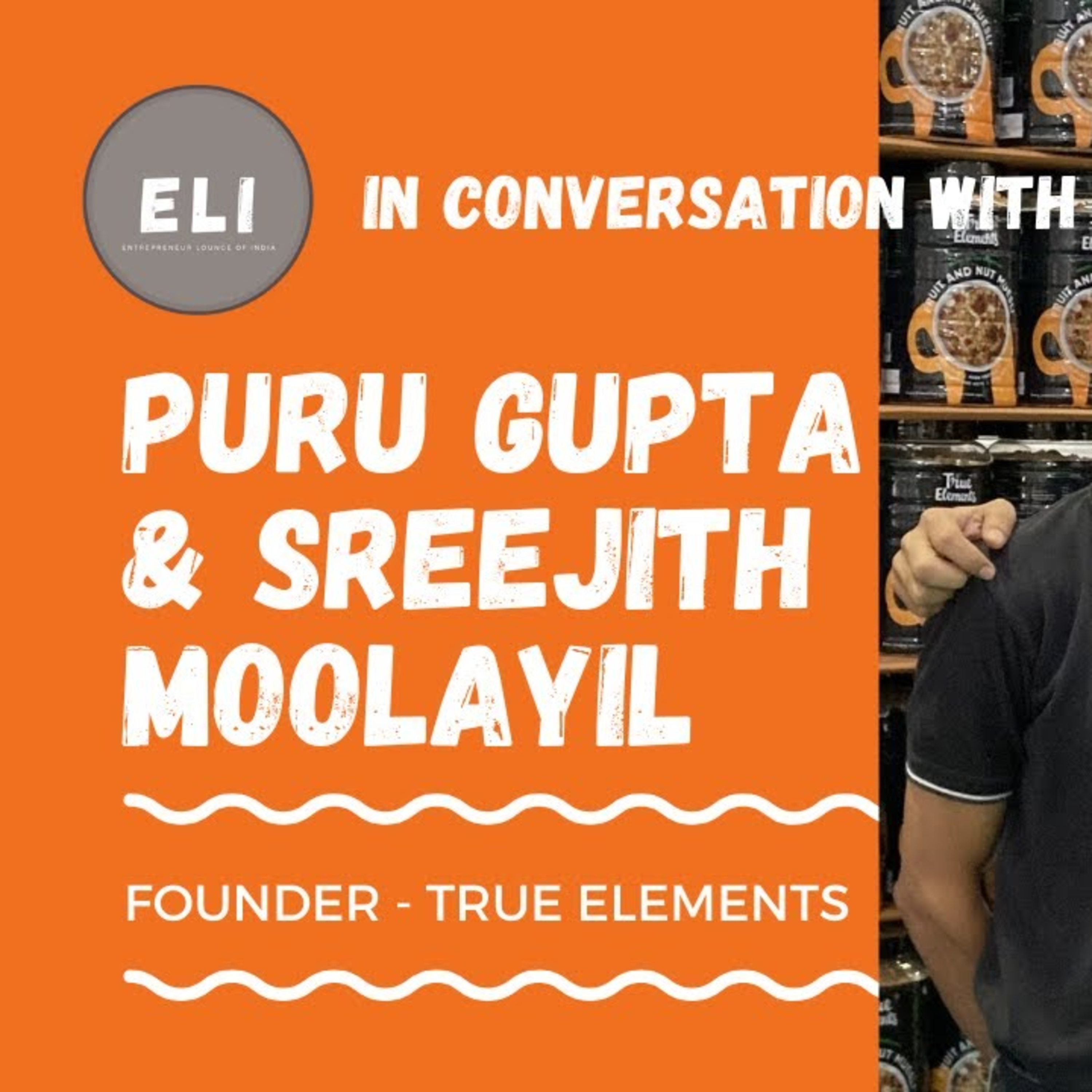 ELI - 201 | Puru Gupta & Sreejith Moolayil (Founders of True Elements - Healthy Food Brand) episode artwork