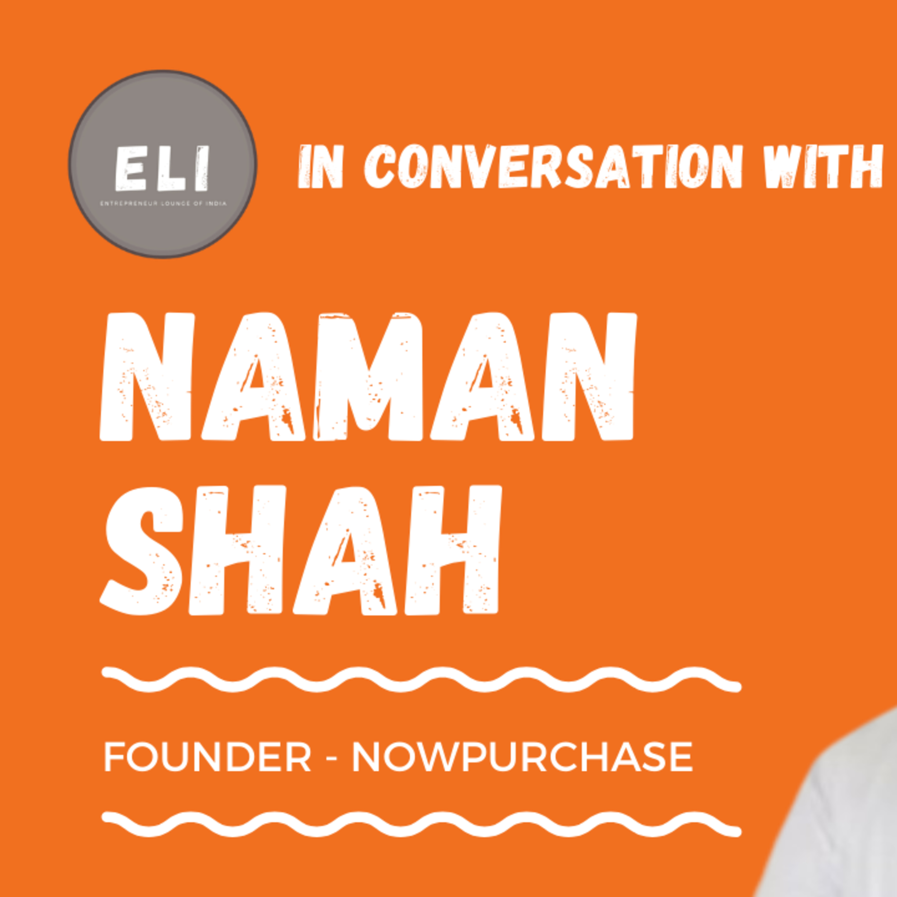 ELI - 209 | Naman Shah (Founder of NowPurchase - Procurement Platform for Metal Manufacturing) episode artwork