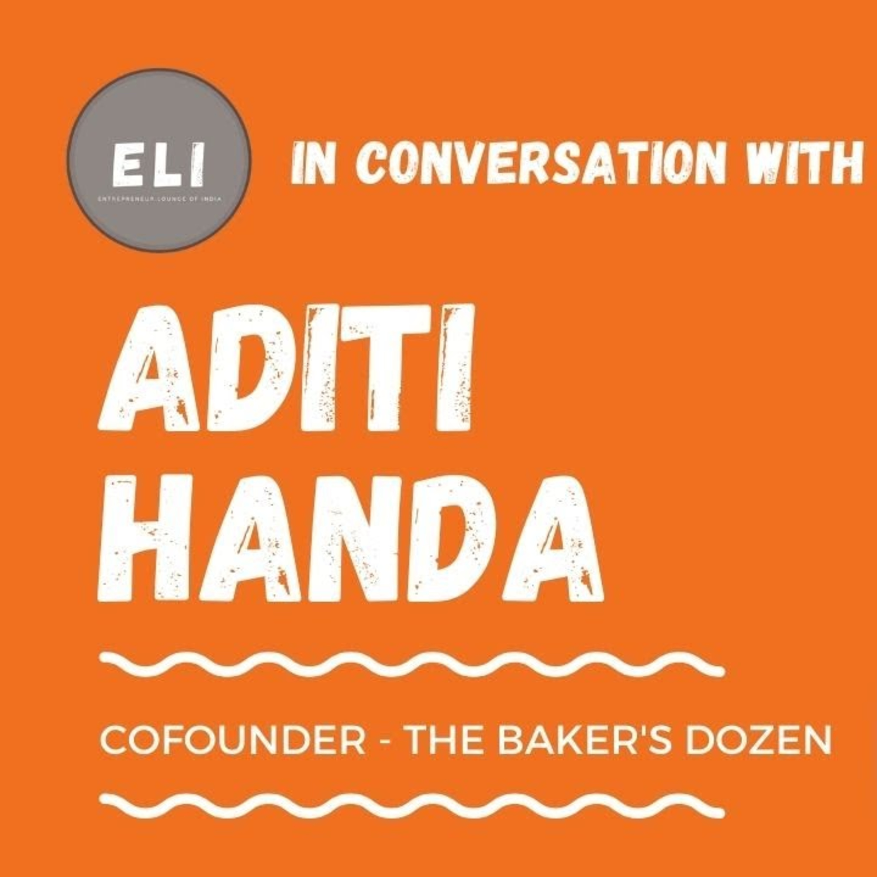 ELI - 215 | Aditi Handa (Co-Founder at The Baker's Dozen - Artisan Bakery Brand) episode artwork