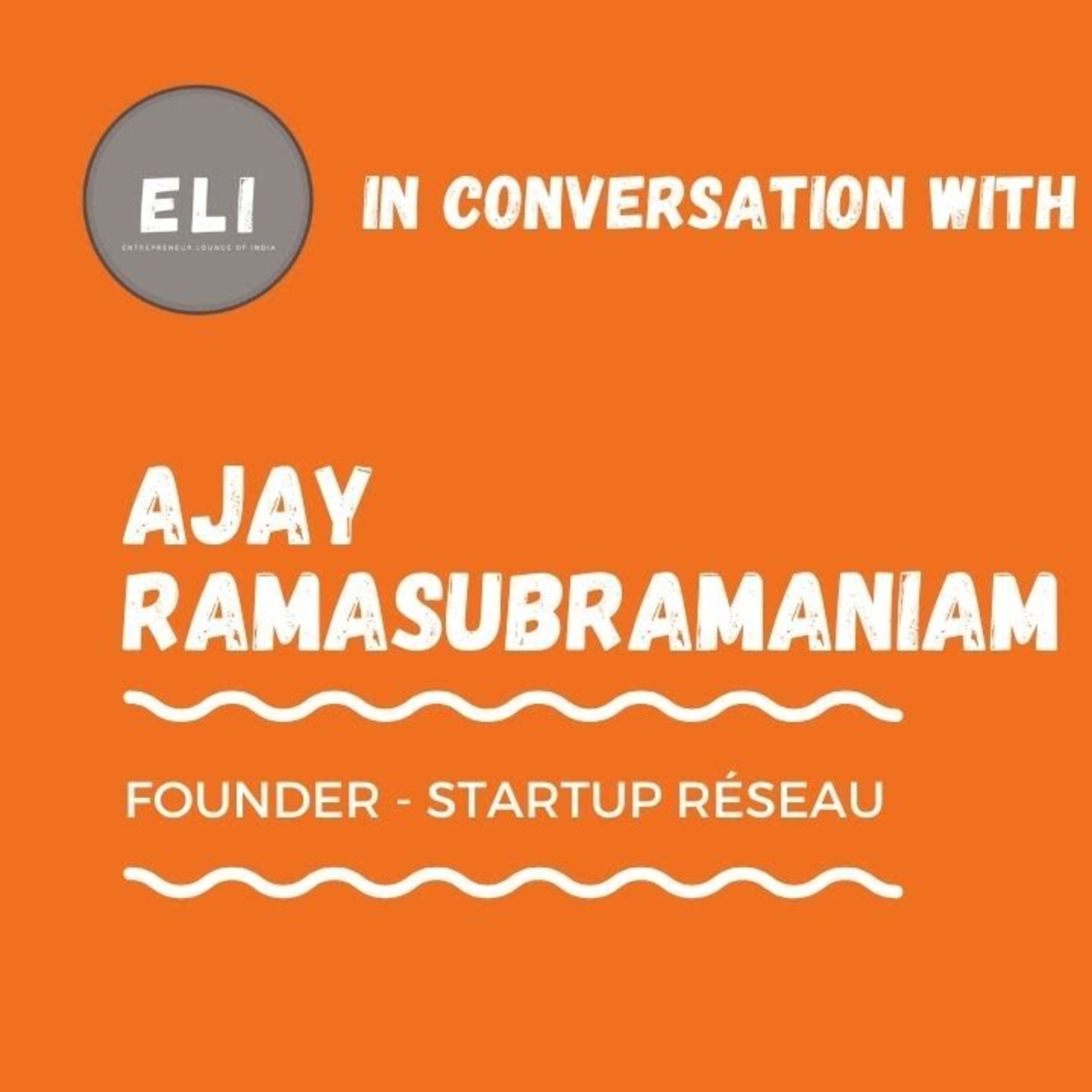 ELI - 221 | Ajay Ramasubramaniam (Founder of Startup Réseau - Ecosystem of Startups) episode artwork