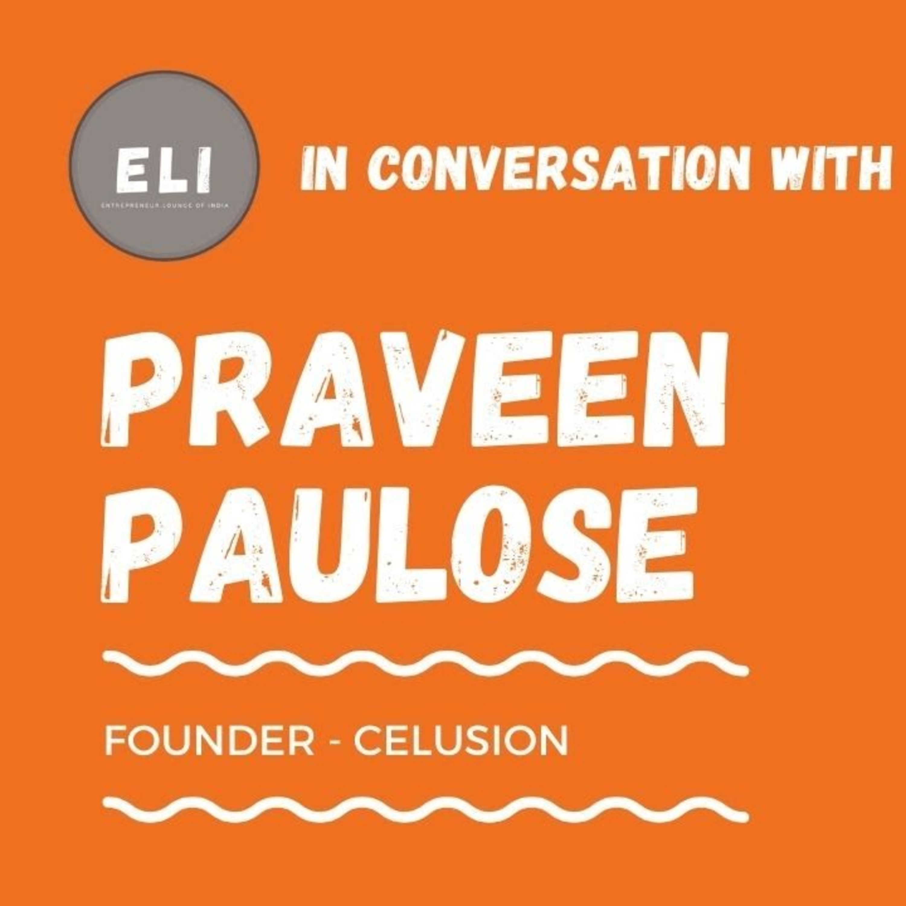ELI - 234 | Praveen Paulose (Founder of Celusion Technologies - Customer Acquisition Tools for BFSI episode artwork