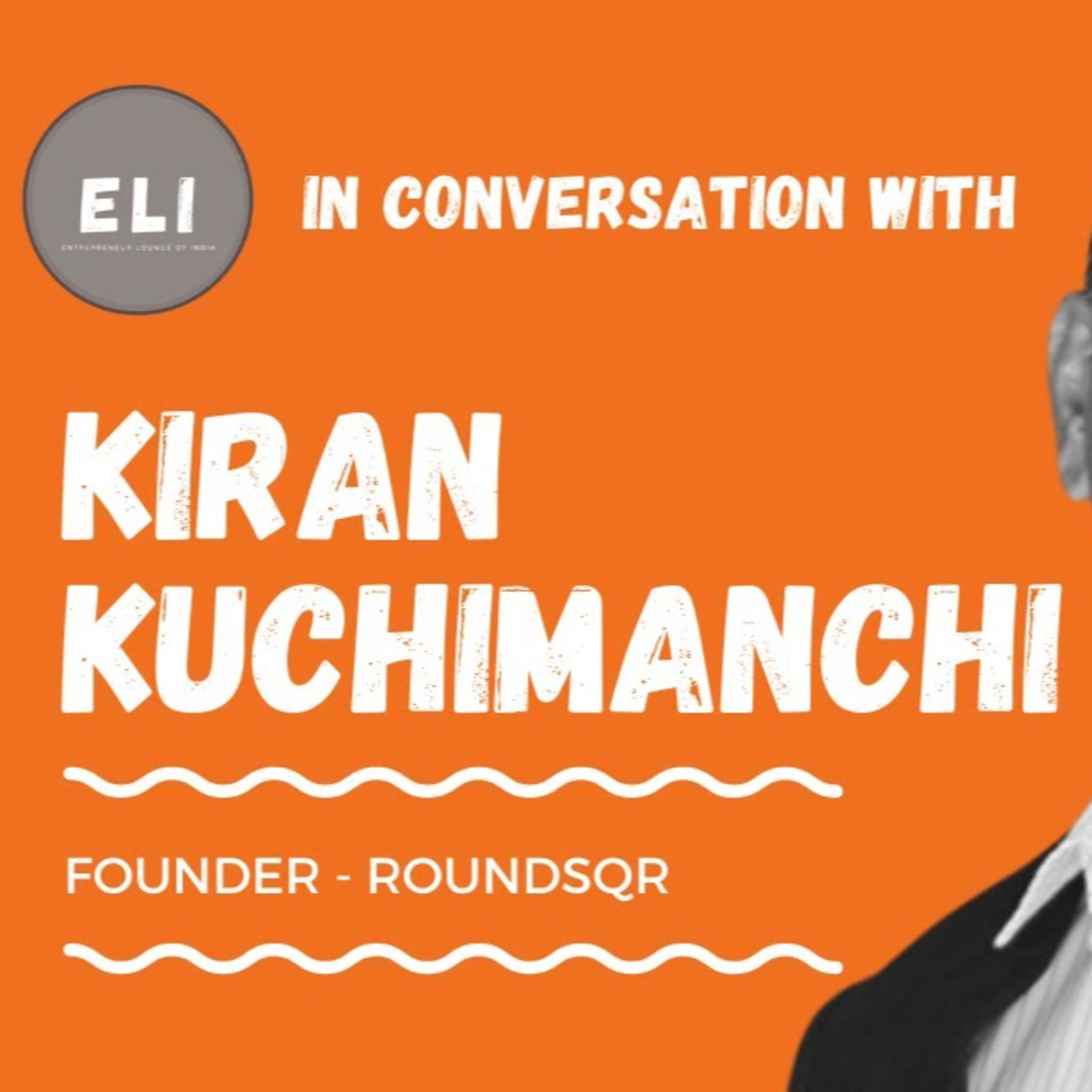 ELI - 241 | Kiran Kuchimanchi (Founder of RoundSqr - Digital Services Company) episode artwork