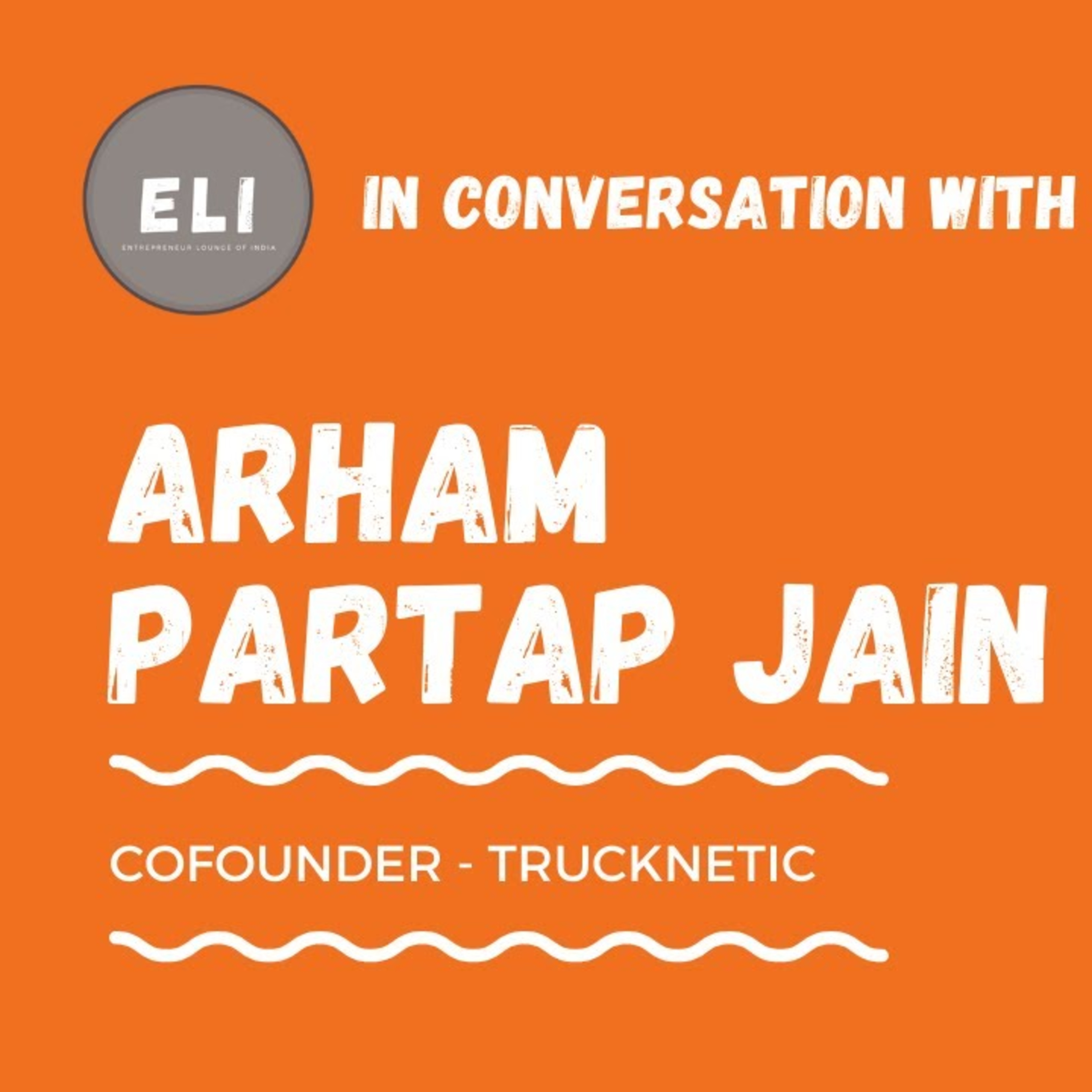 ELI - 252 | Arham Partap Jain (Founder of Trucknetic - Redefining Trucking) episode artwork