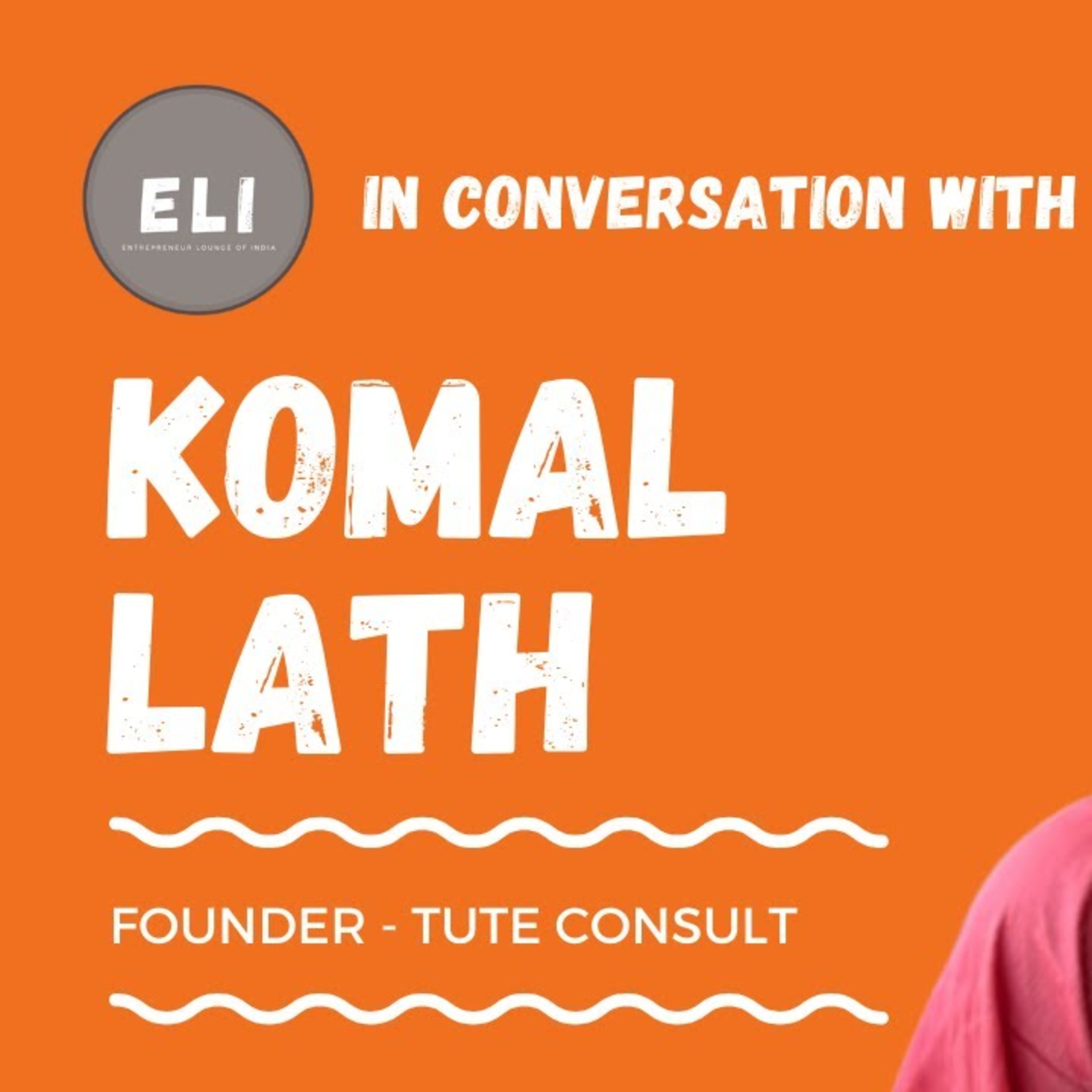 ELI - 254 | Komal Lath (Founder of Tute Consult - Integrated Marketing Communications Firm) episode artwork