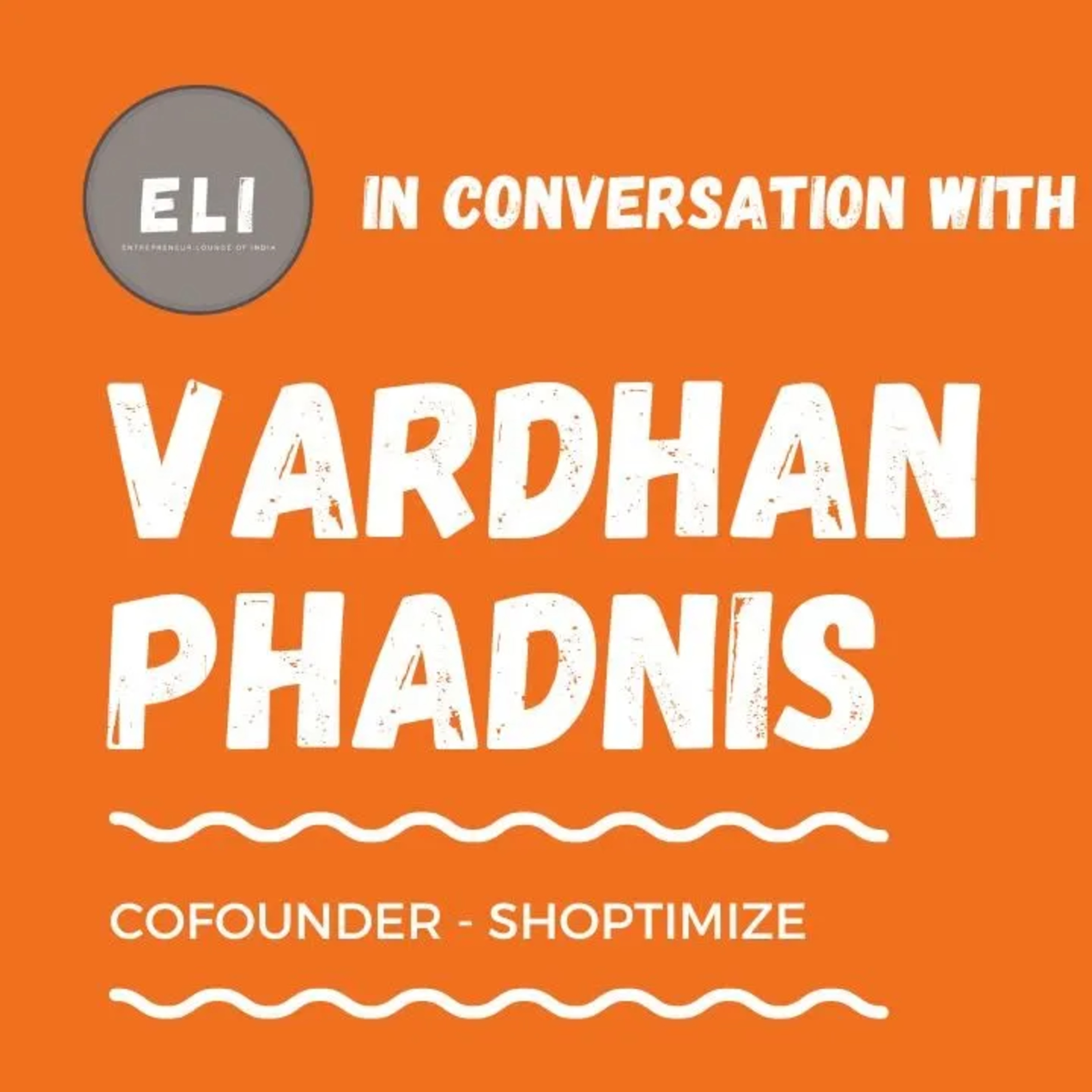 ELI - 267 | Vardhan Phadnis (Co-founder of Shoptimize - Growth Engine behind successful D2C brands) episode artwork
