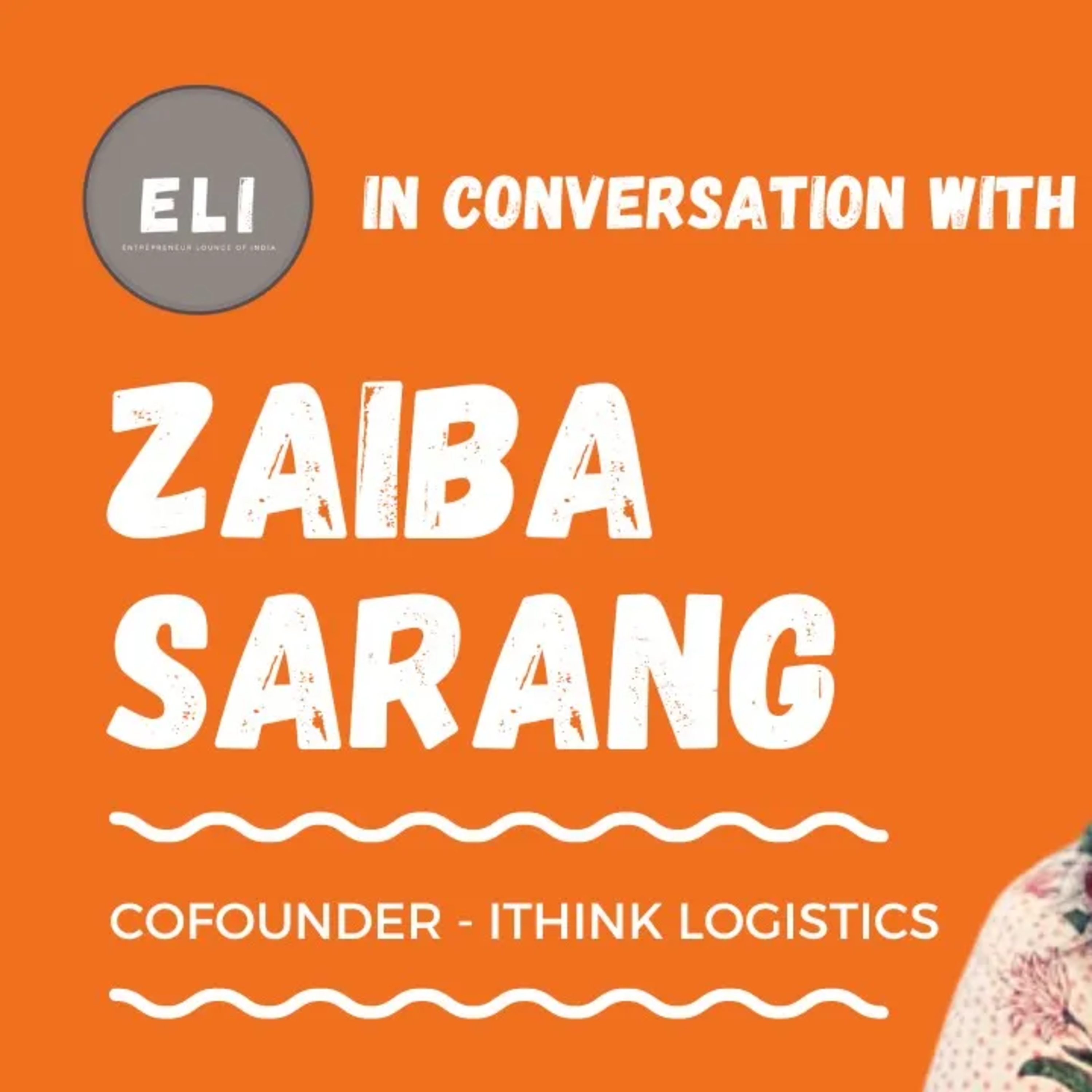 ELI - 269 | Zaiba Sarang (Cofounder of iThink Logistics - Tech Platform for Shipping) episode artwork