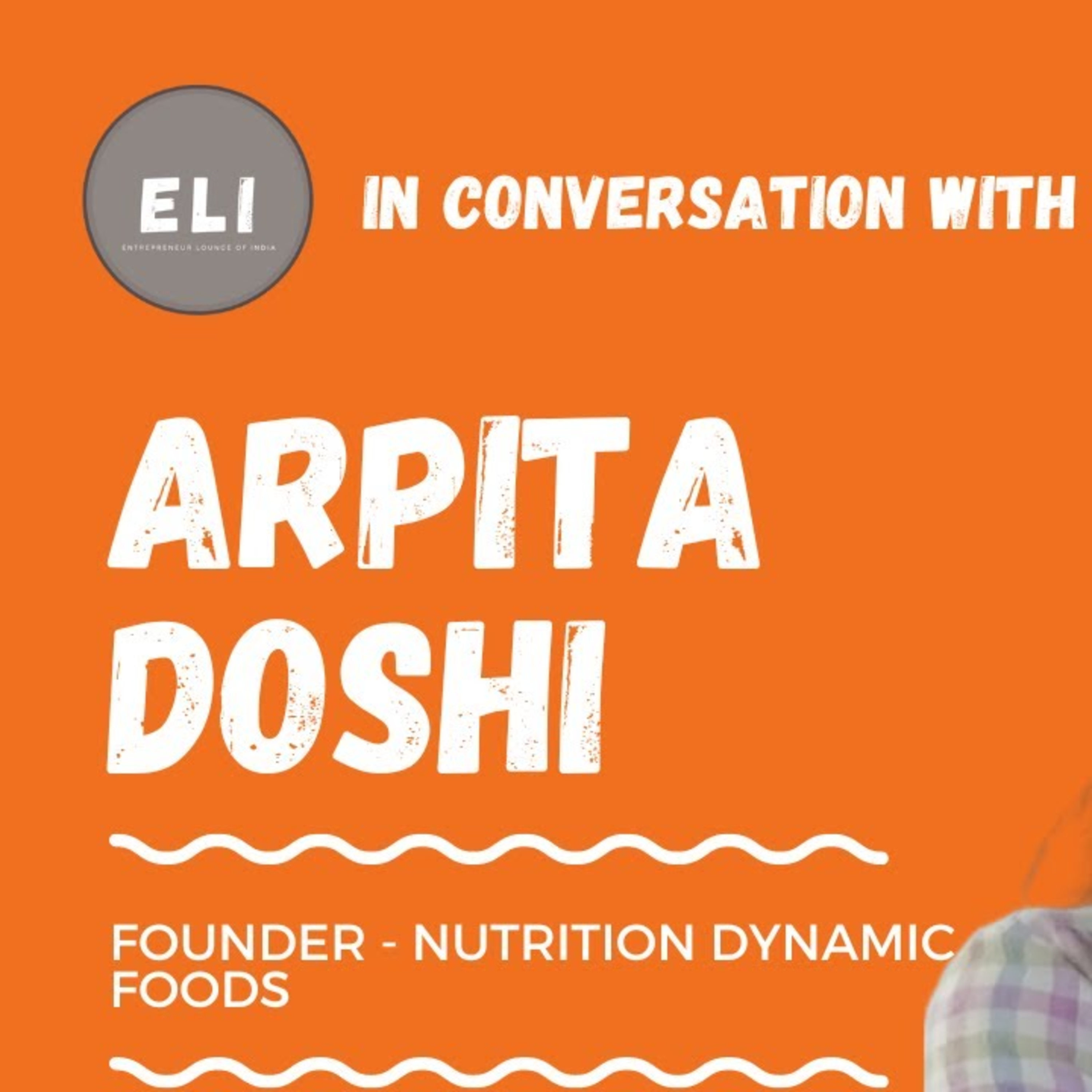 ELI - 283 | Arpita Doshi (Founder of Nutrition Dynamic Foods - D2C Brand) episode artwork