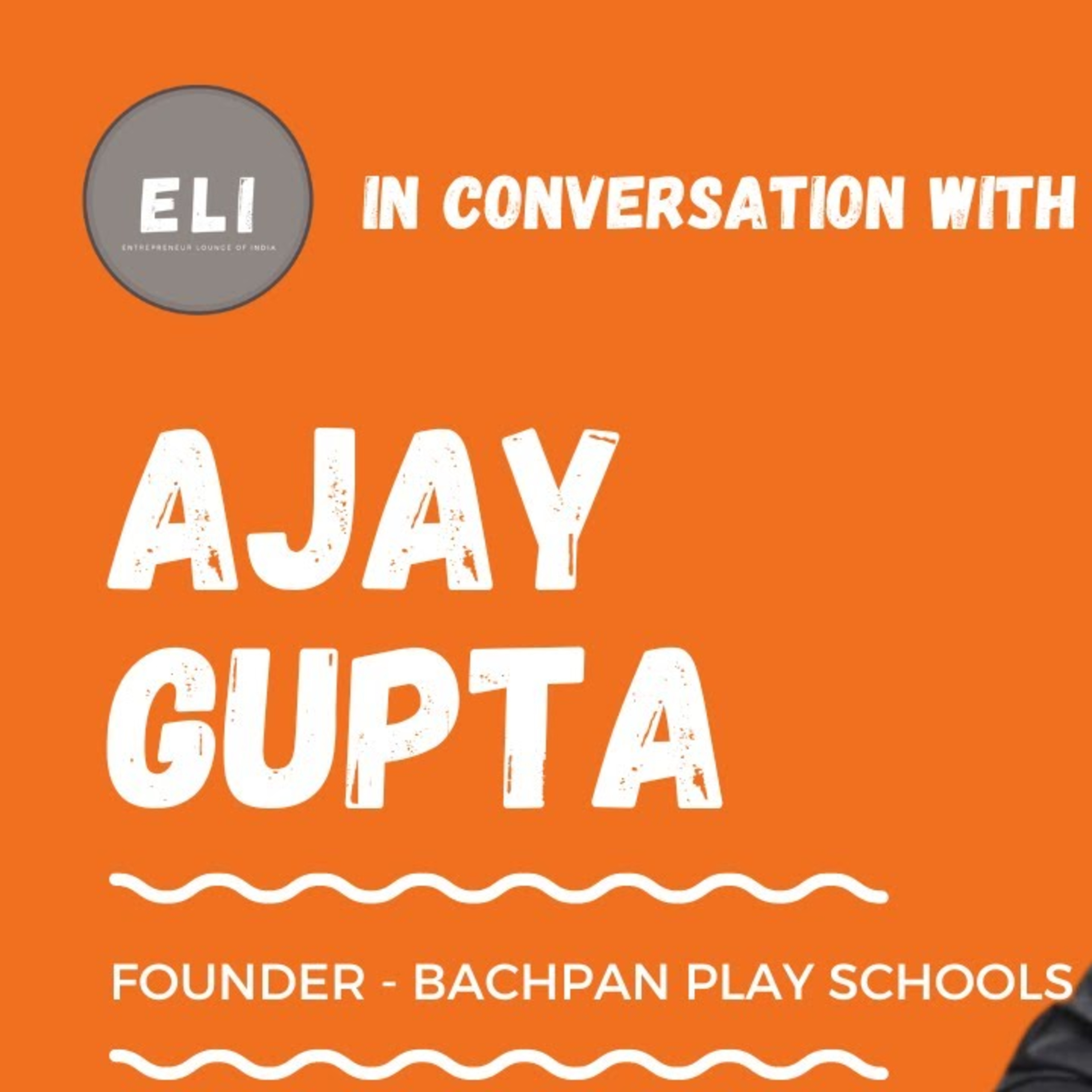 ELI - 288 | Ajay Gupta (Founder of Bachpan Play School - Education Brand) episode artwork