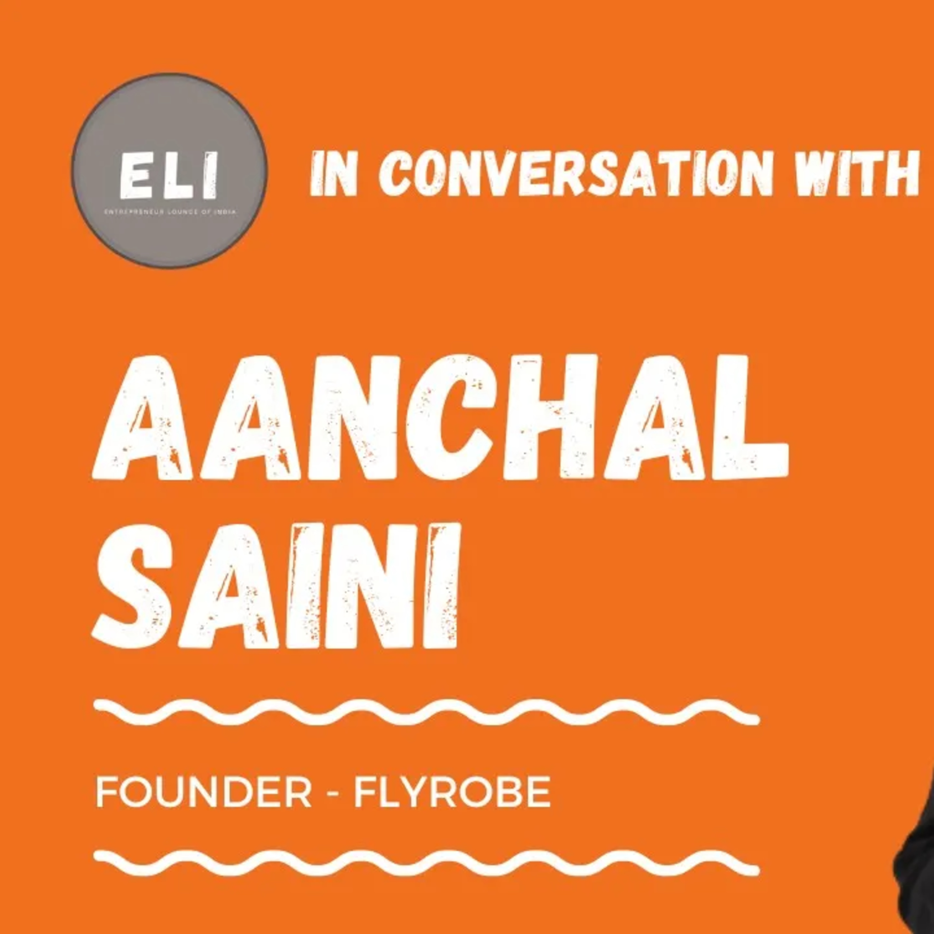 ELI - 311 | Aanchal Saini (Founder of Flyrobe - India's first and largest fashion rental company) episode artwork