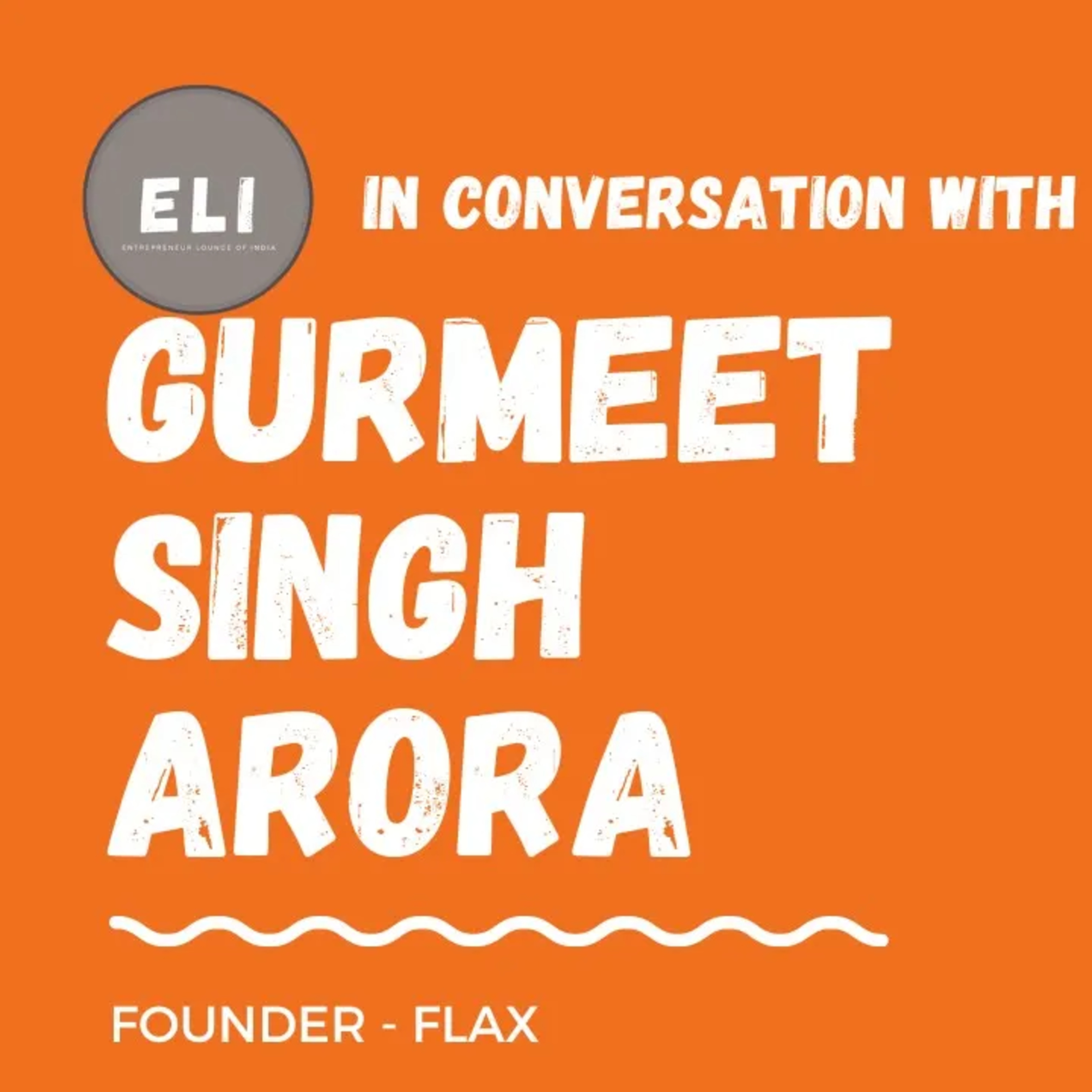 ELI - 312 | Gurmeet Singh Arora (Founder of Flax - Healthy Living Brand) episode artwork