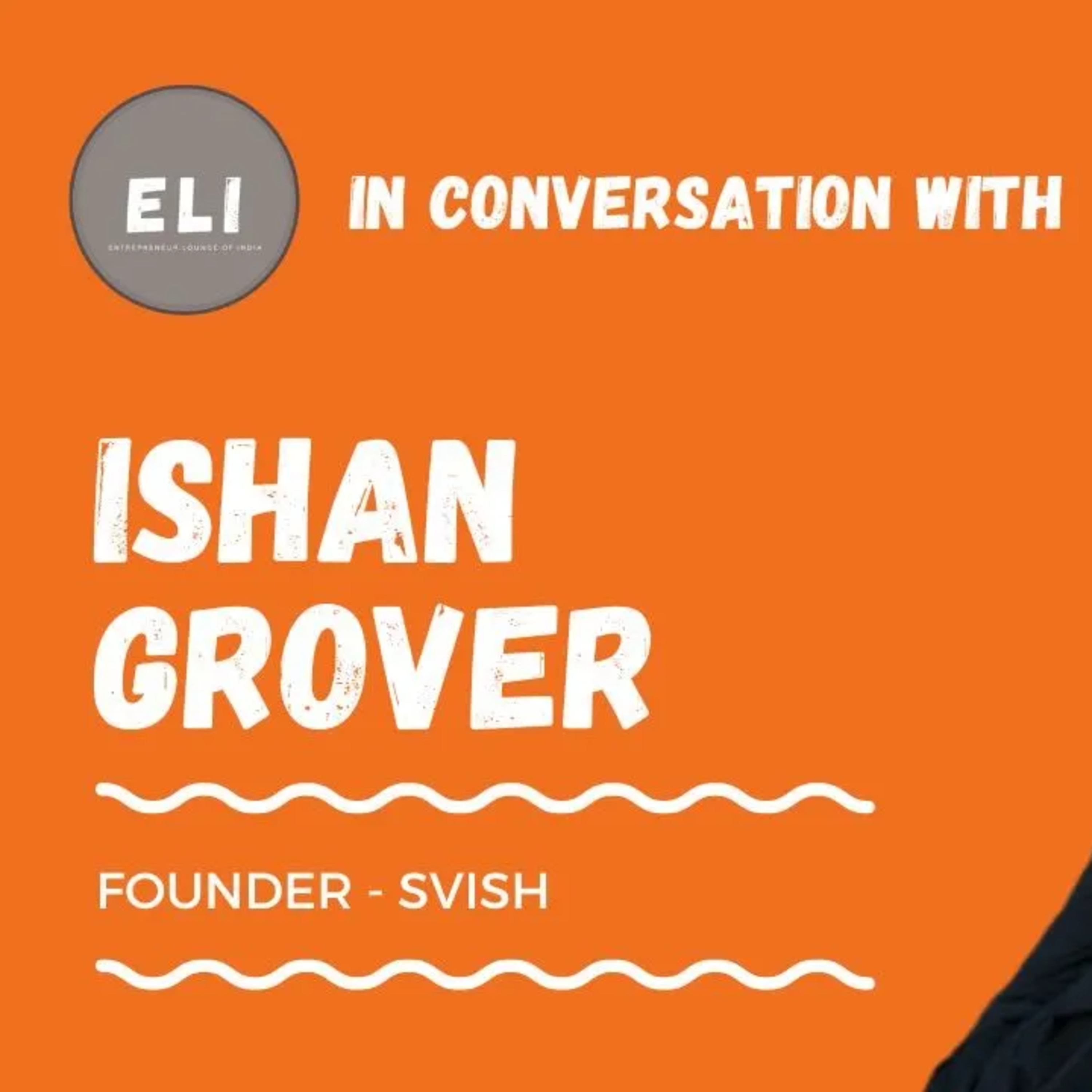 ELI - 300 | Ishan Grover (Founder of Svish - Personal Hygiene Brand) episode artwork