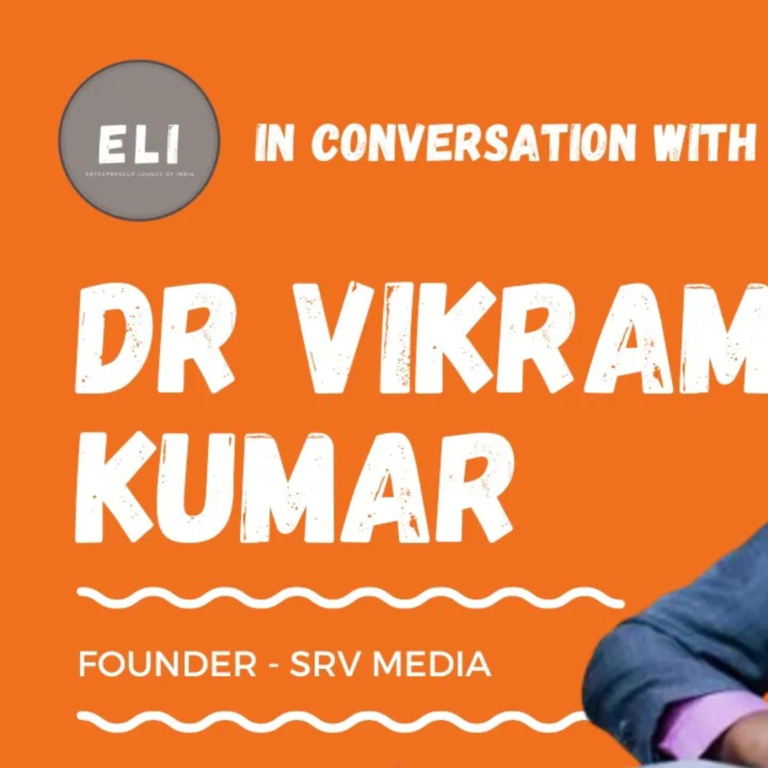 ELI - 321 | Dr Vikram Kumar (Founder of SRV Media - Full-Stack Marketing & Communication Agency) episode artwork