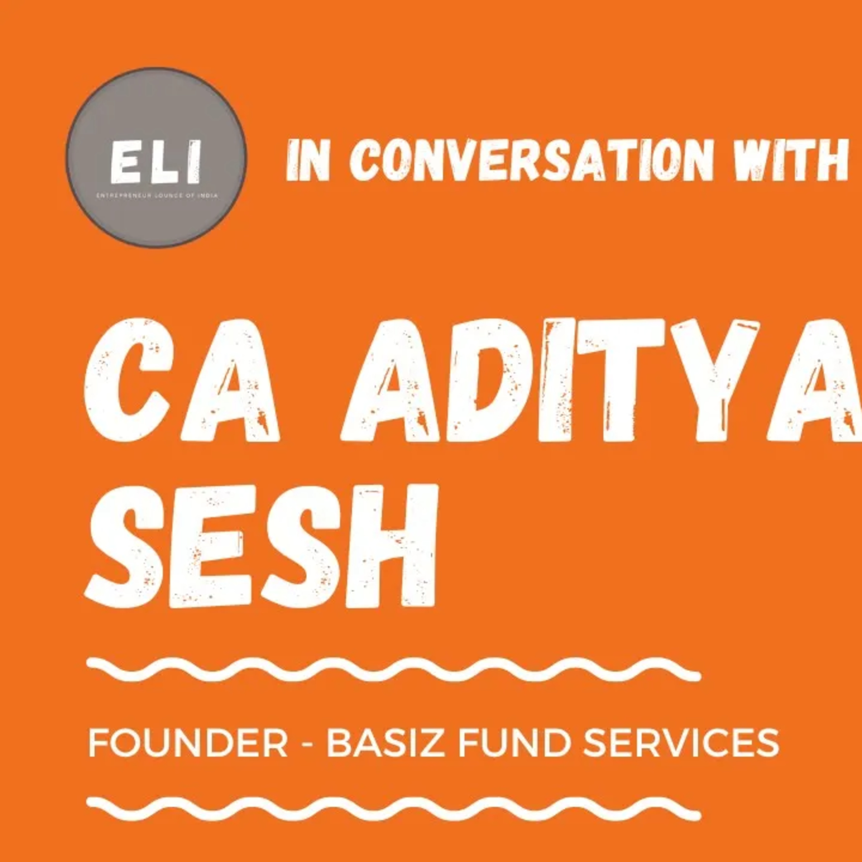 ELI - 327 | CA Aditya Sesh (Founder of Basiz Fund Services - Accounting & Business Services Firm) episode artwork