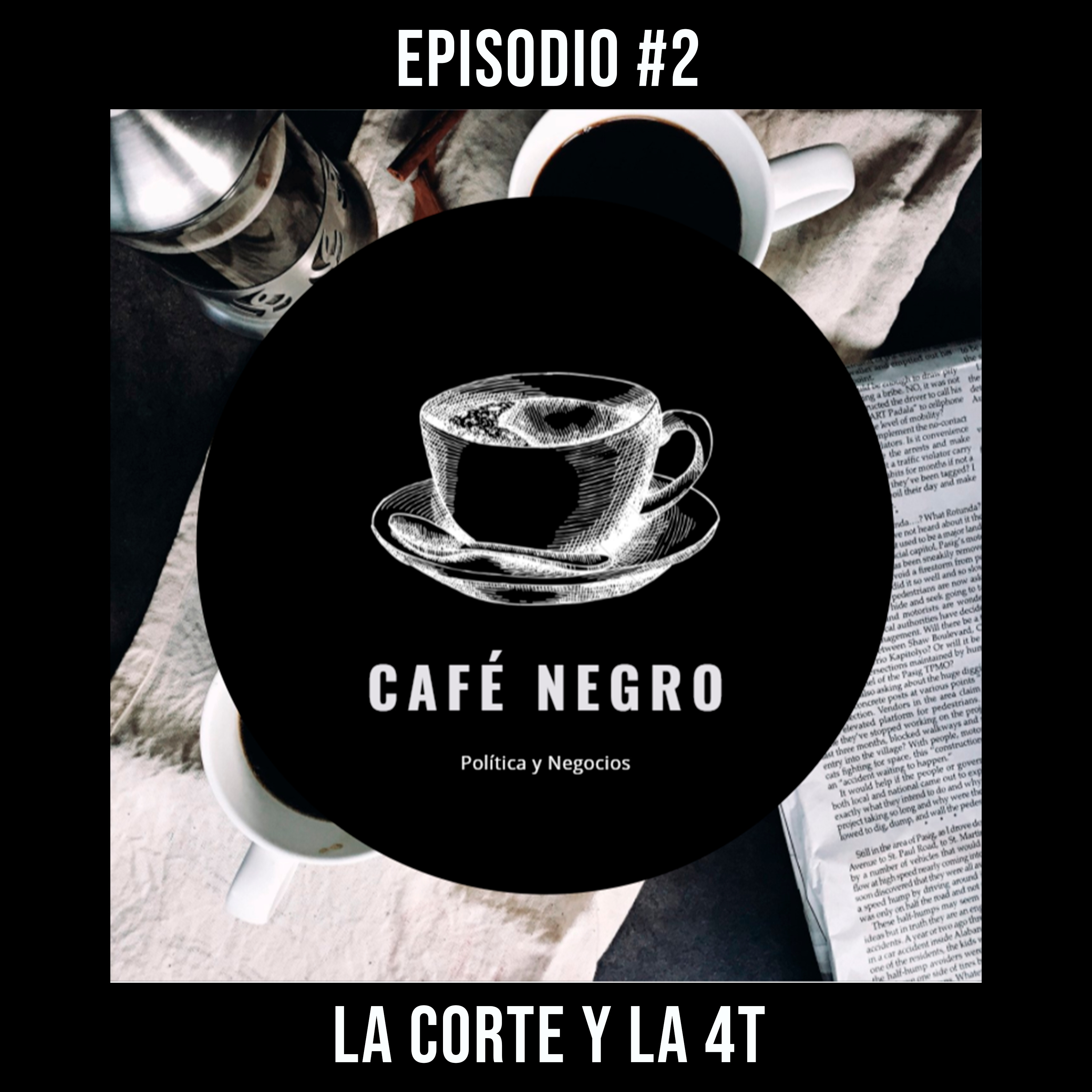 La corte y la 4T - Ep. #2 - Café Negro