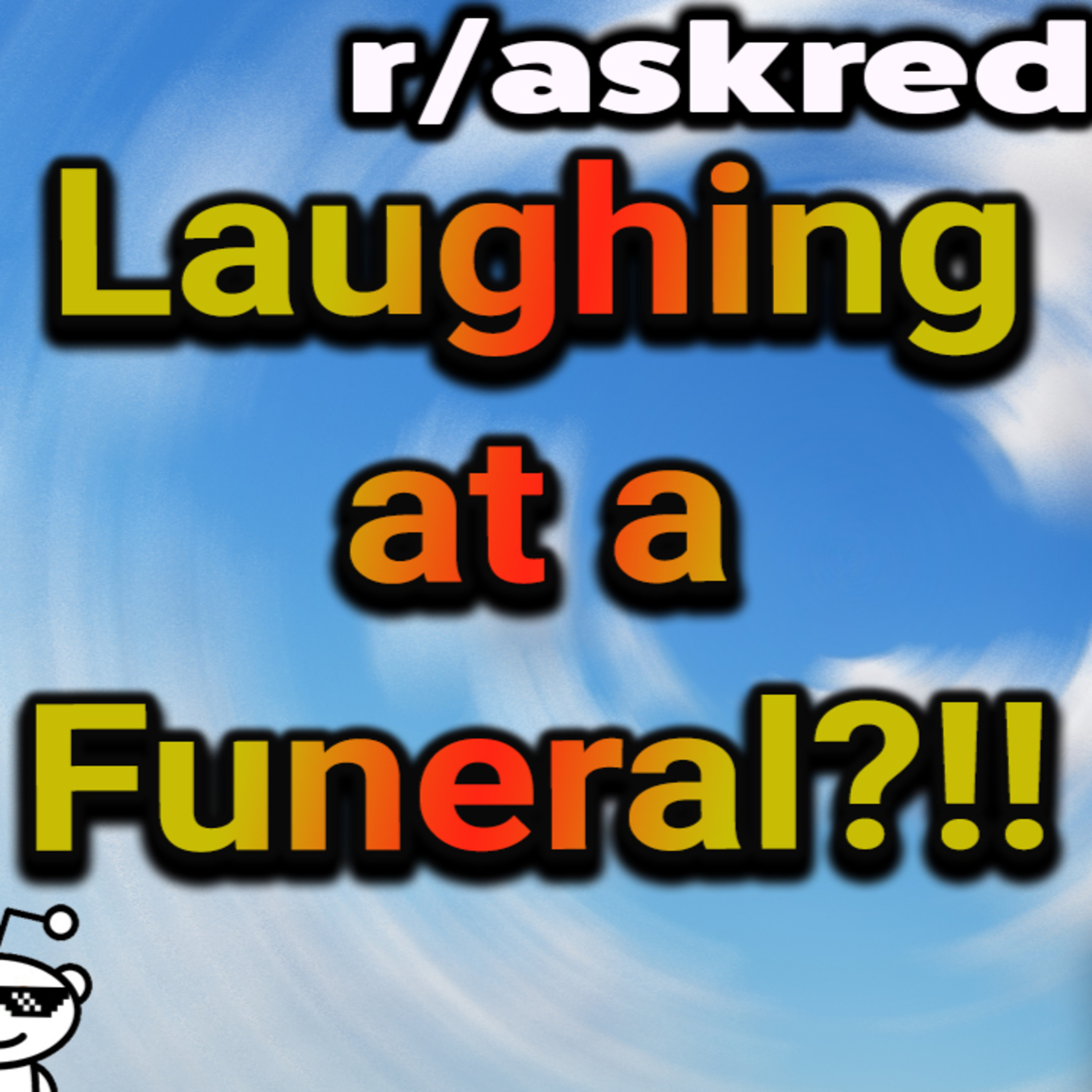 Trying not to laugh at a funeral (r/askreddit Reading Reddit Posts )