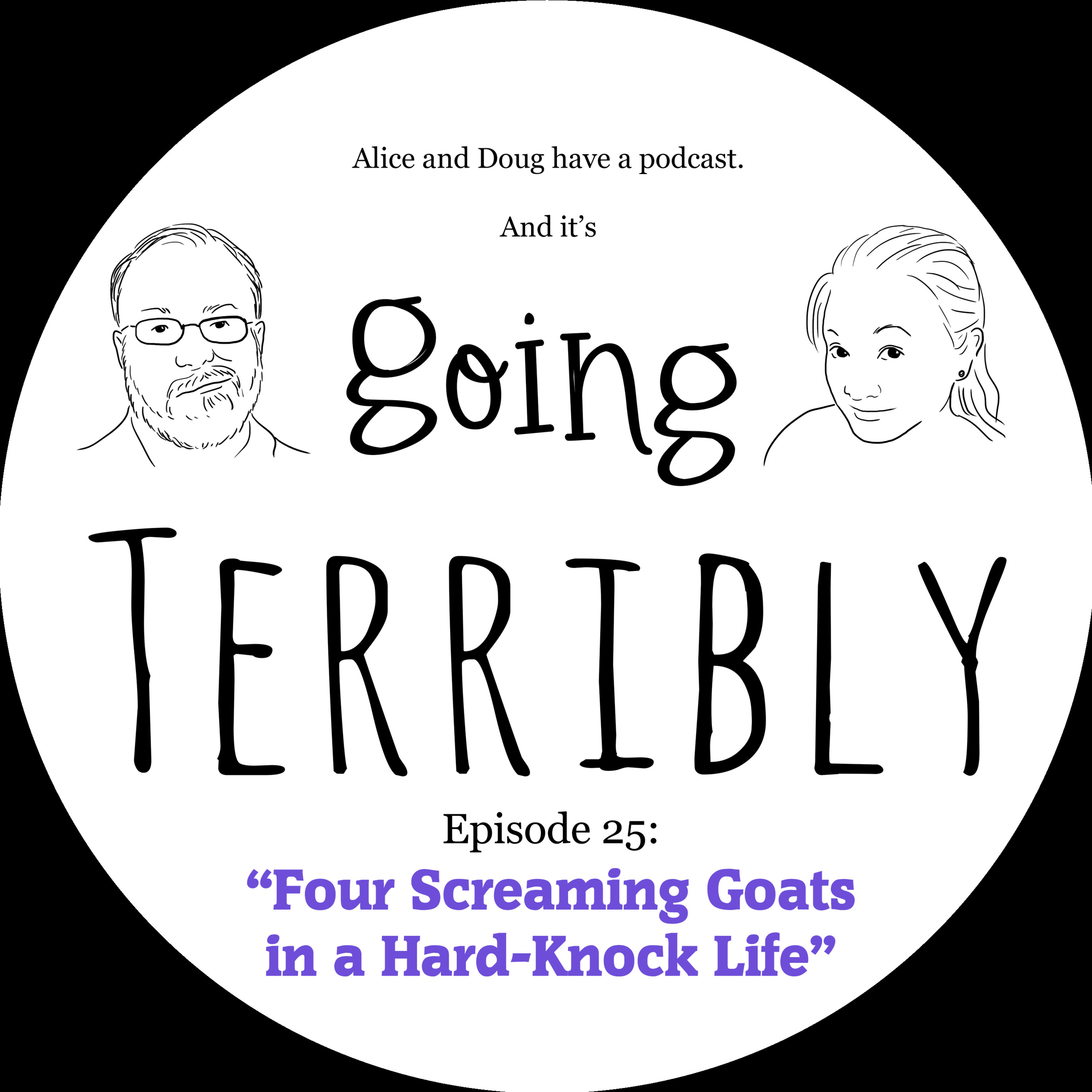 Ep. 25: Four Screaming Goats in a Hard-Knock Life