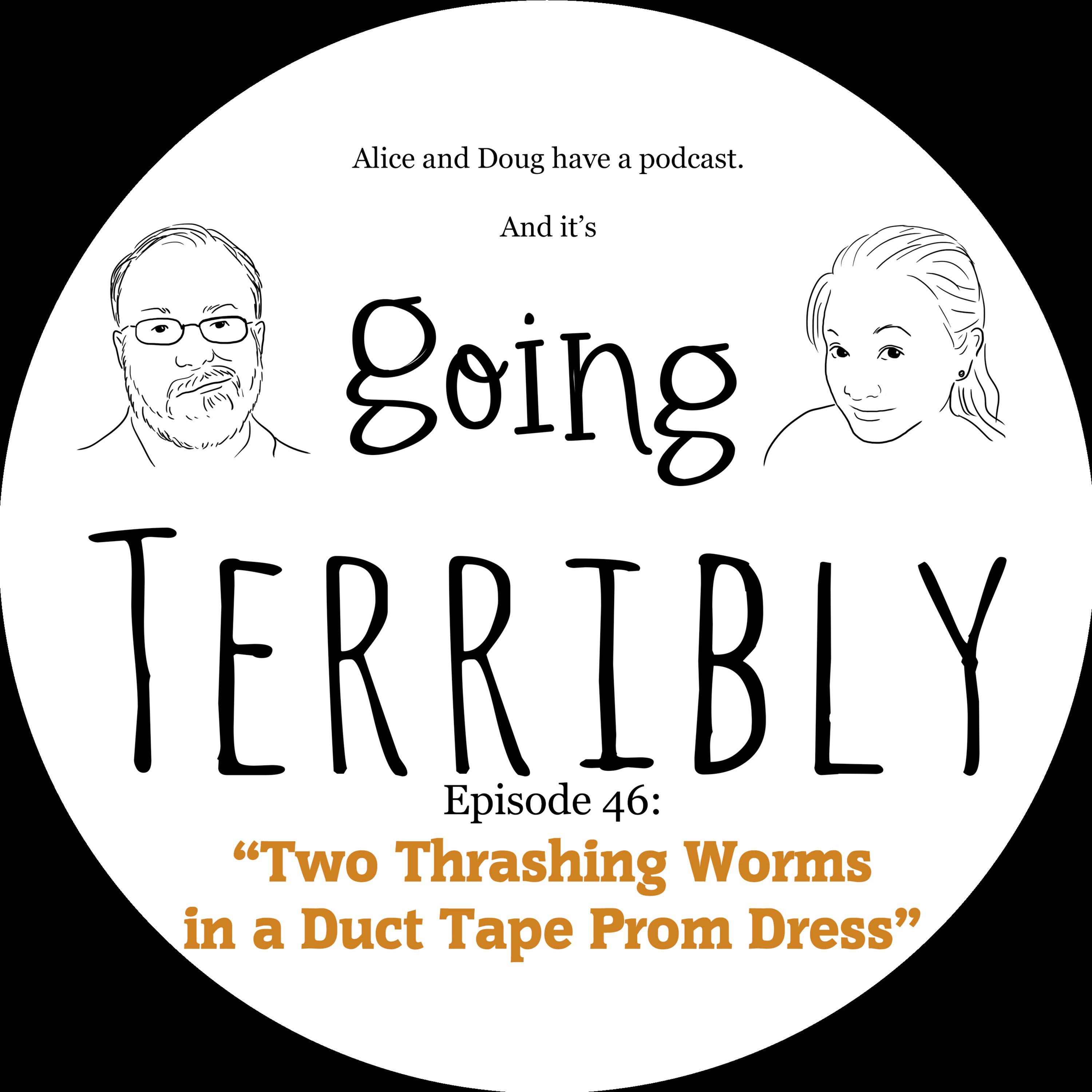 Ep. 46: Two Thrashing Worms in a Duct Tape Prom Dress