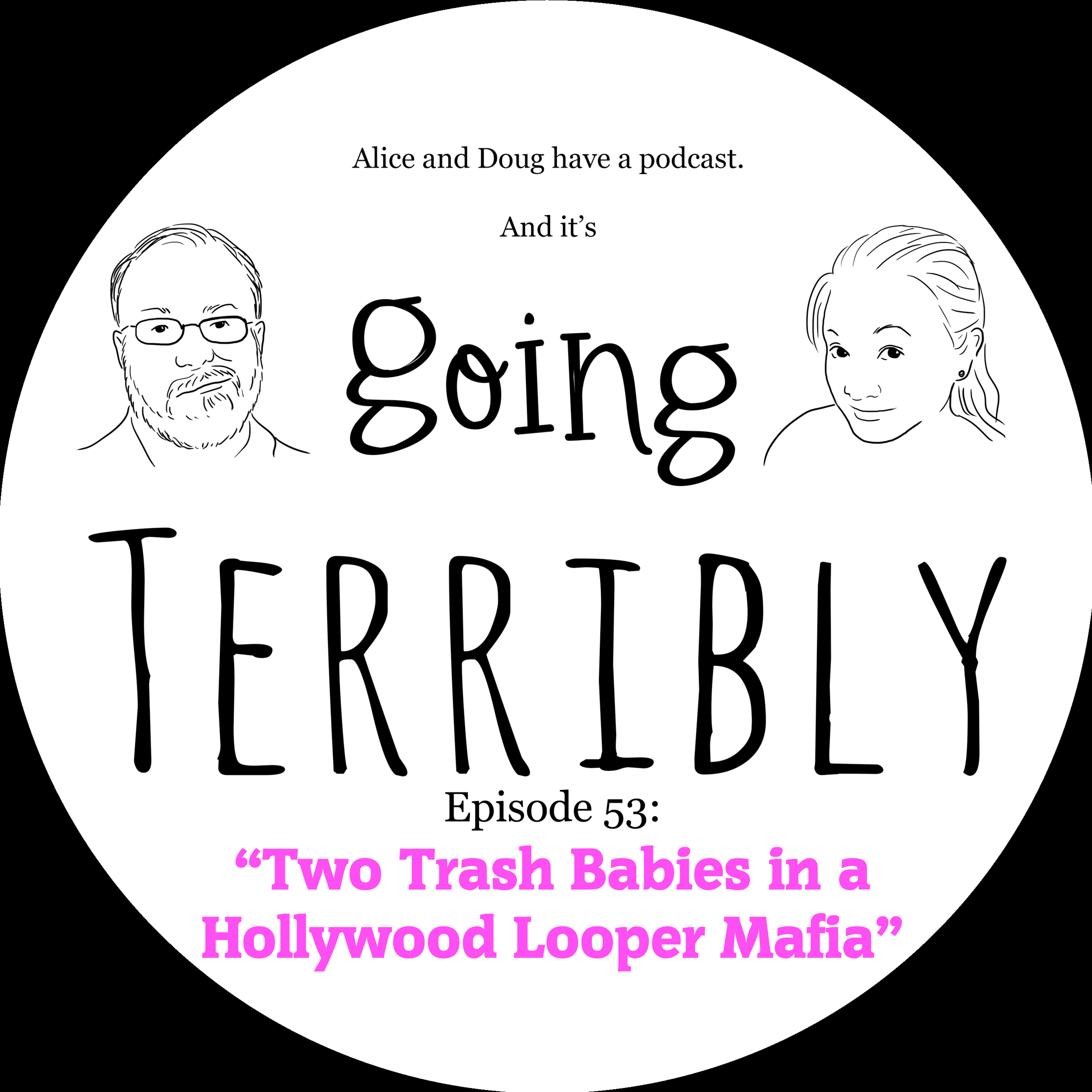 Ep. 53: Two Trash Babies in a Hollywood Looper Mafia