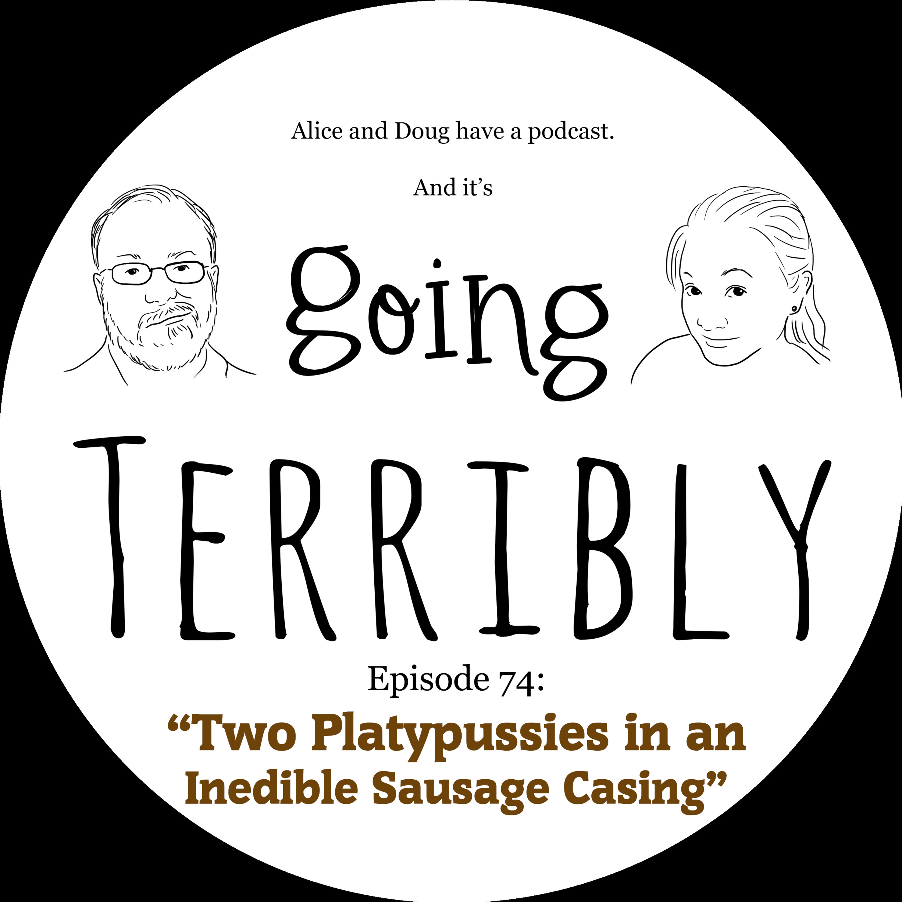 Ep. 74: Two Platypussies in an Inedible Sausage Casing