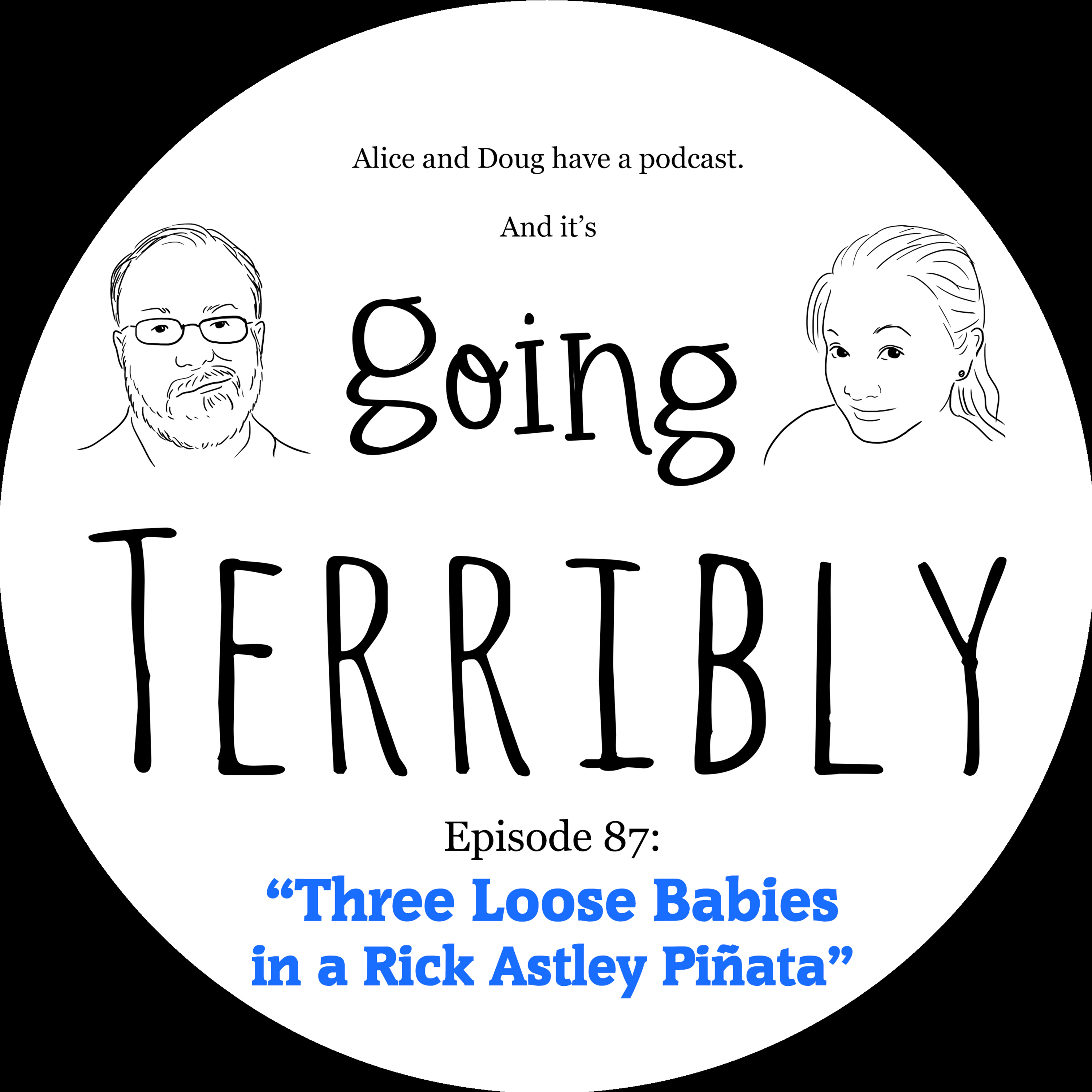Ep. 87: Three Loose Babies in a Rick Astley Piñata