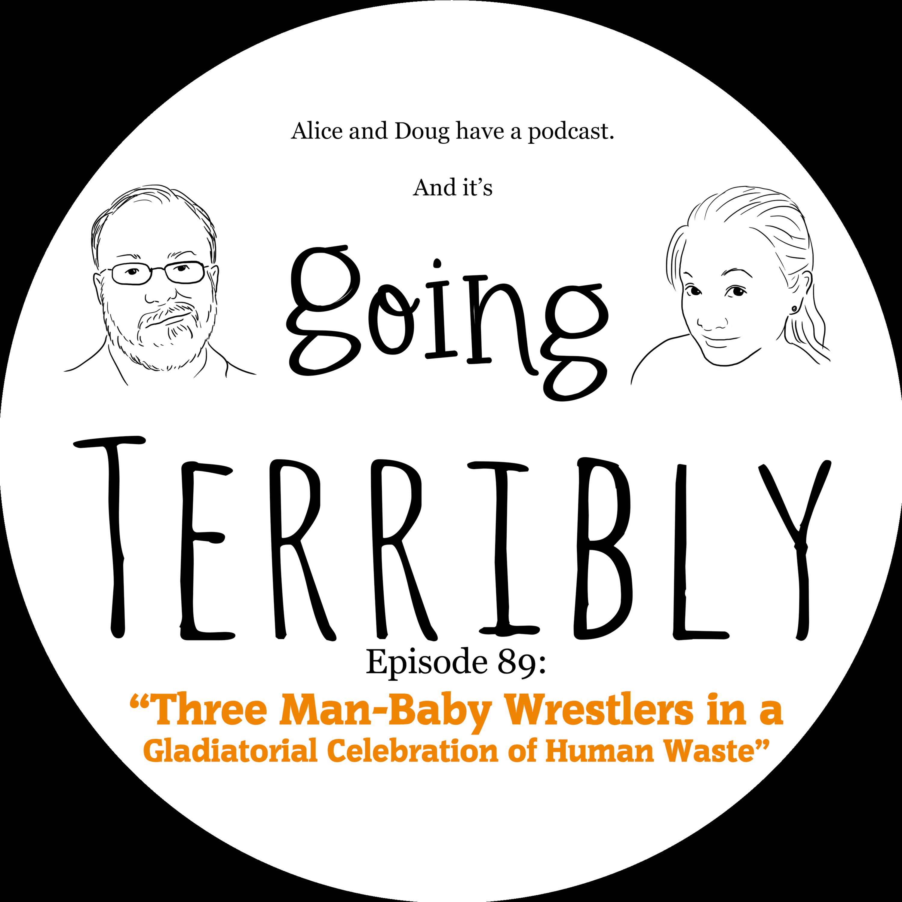 Ep. 89: Three Man-Baby Wrestlers in a Gladiatorial Celebration of Human Waste