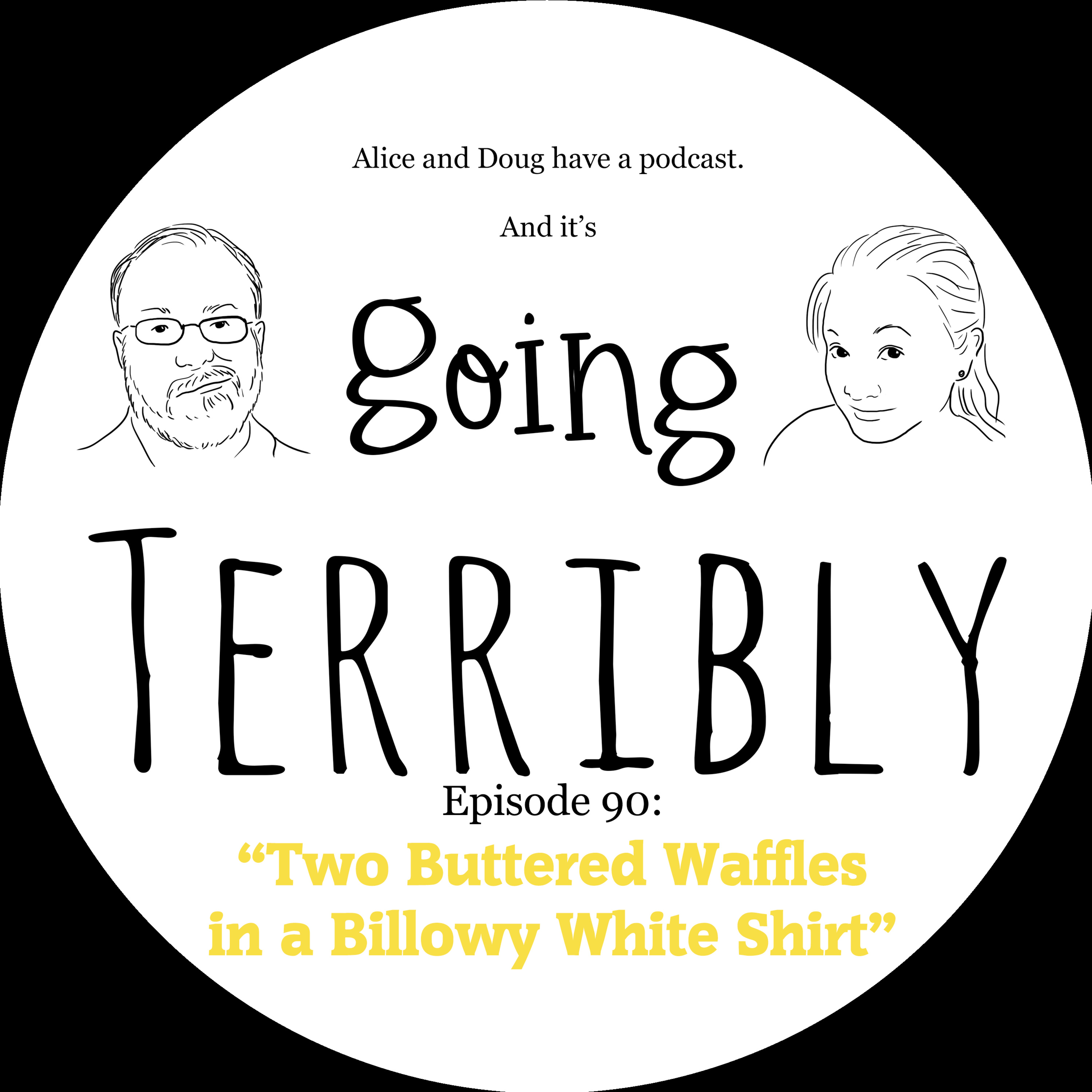 Ep. 90: Two Buttered Waffles in a Billowy White Shirt