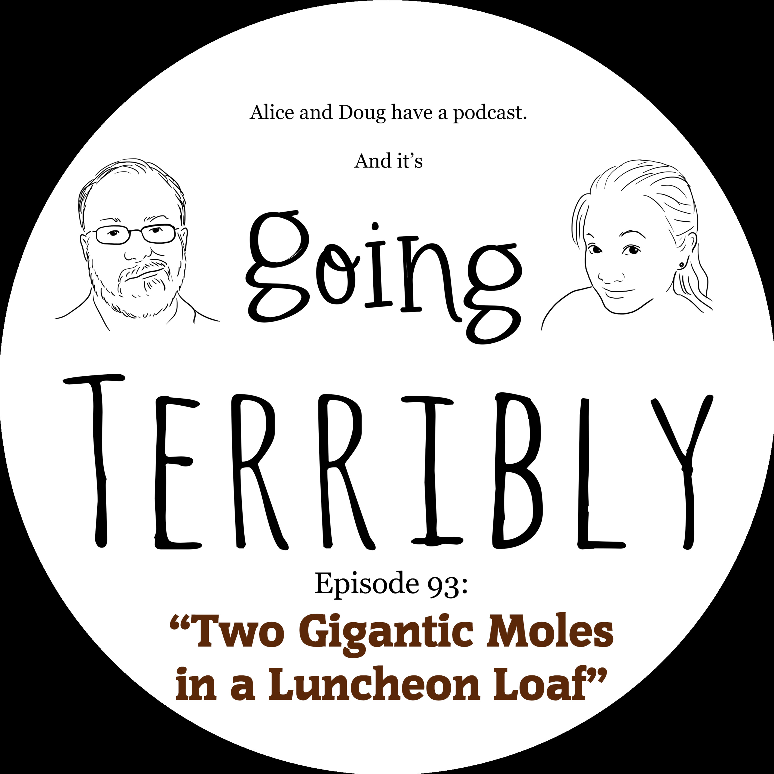 Ep. 93: Two Gigantic Moles in a Luncheon Loaf
