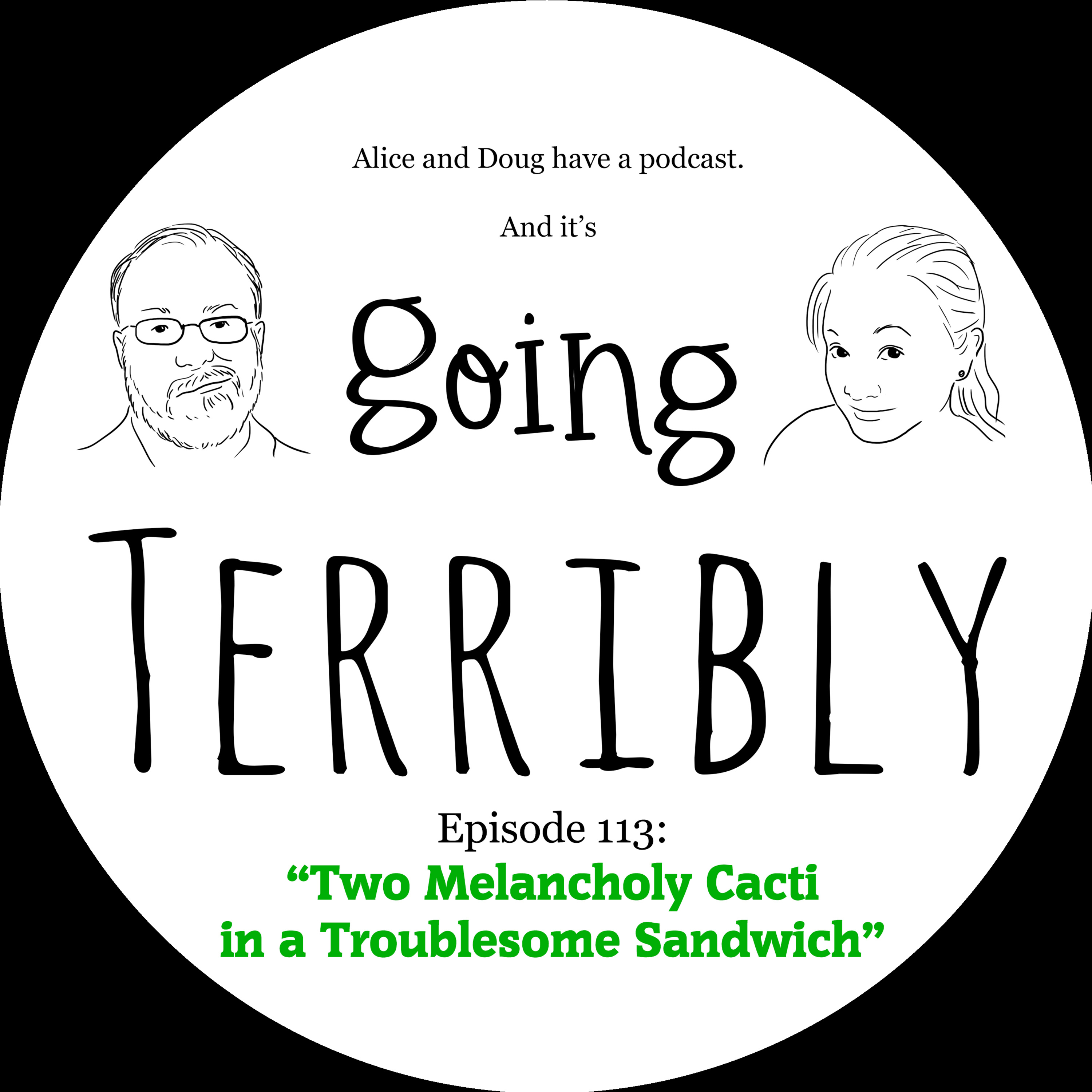 Ep. 113: Two Melancholy Cacti in a Troublesome Sandwich