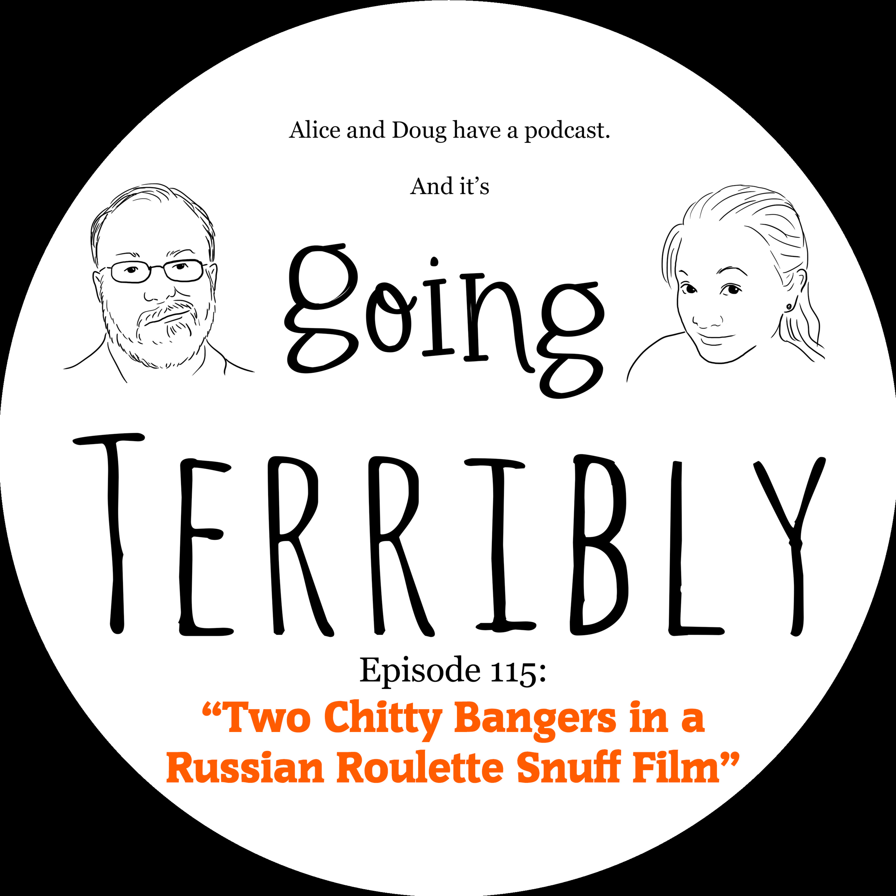 Ep. 115: Two Chitty Bangers in a Russian Roulette Snuff Film