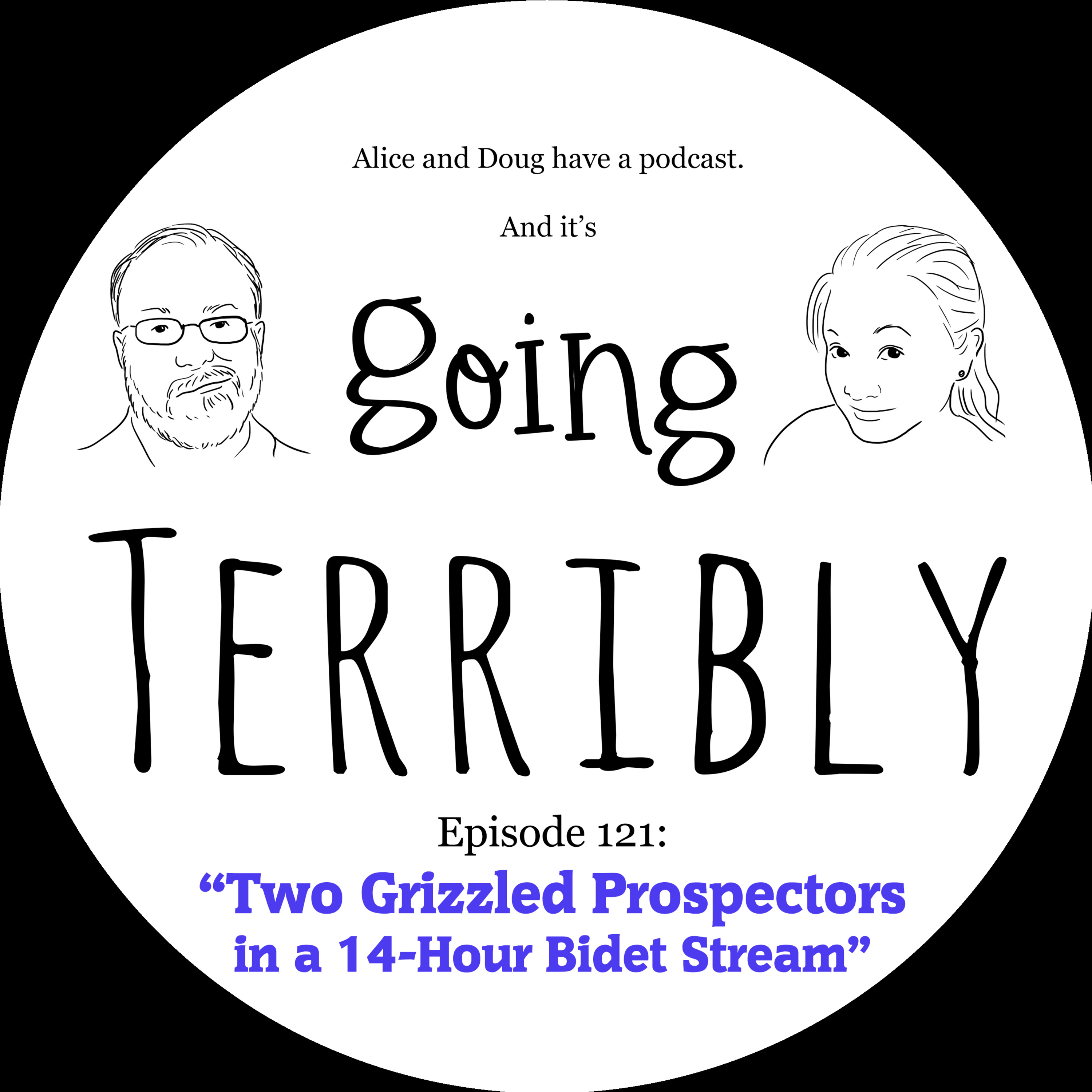 Ep. 121: Two Grizzled Prospectors in a 14-Hour Bidet Stream