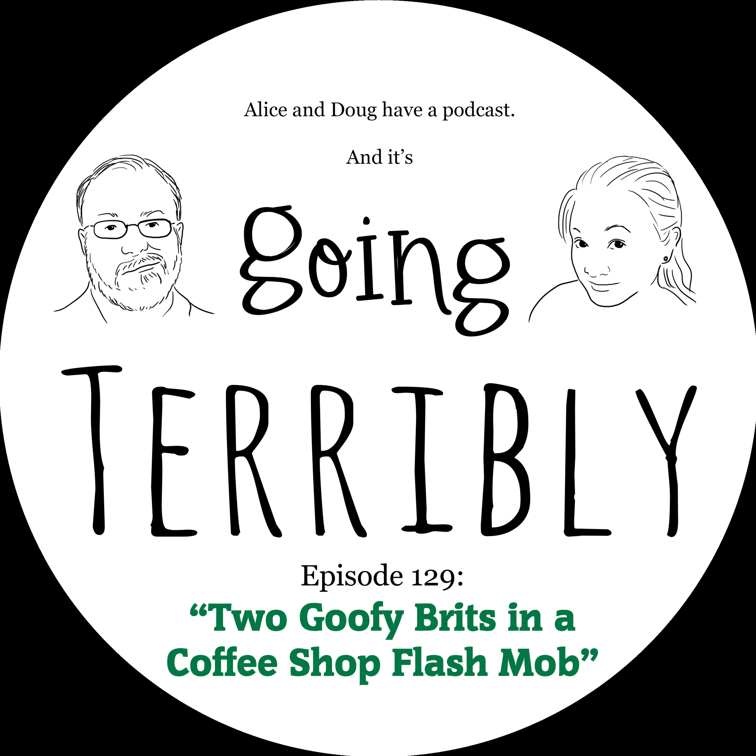 Ep. 129: Two Goofy Brits in a Coffee Shop Flash Mob